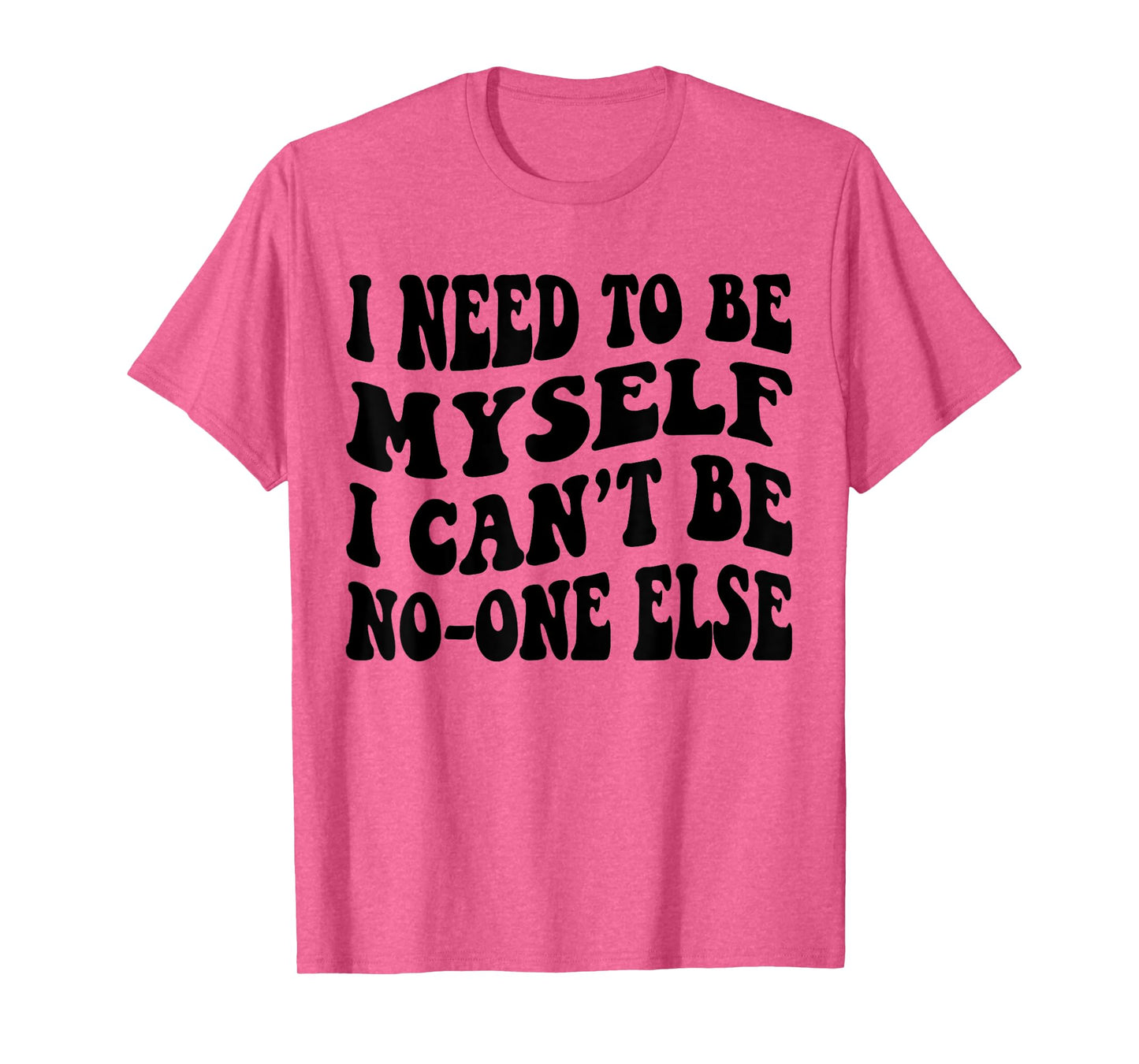 I Need to be Myself I Cant Be No-One Else Oasis Funny Saying T-Shirt