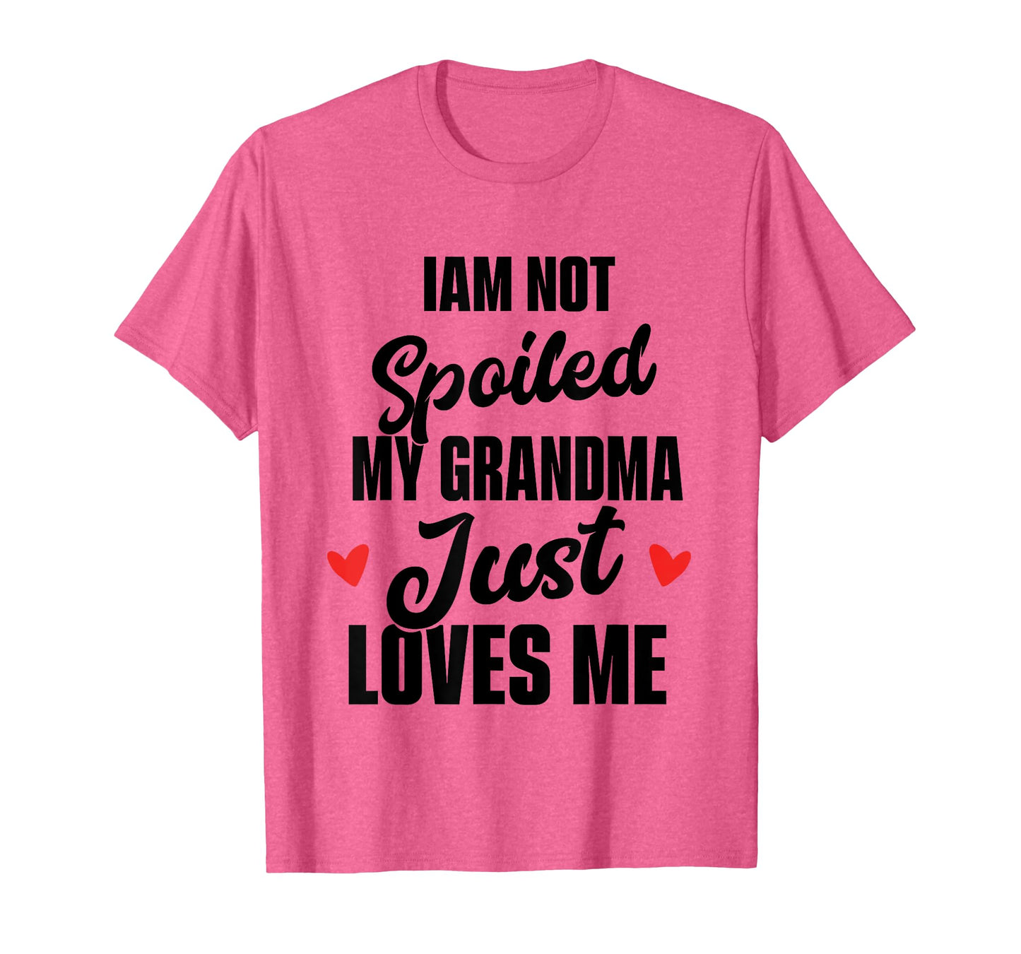 I'm Not Spoiled My Grandma Just Loves Me T-Shirt
