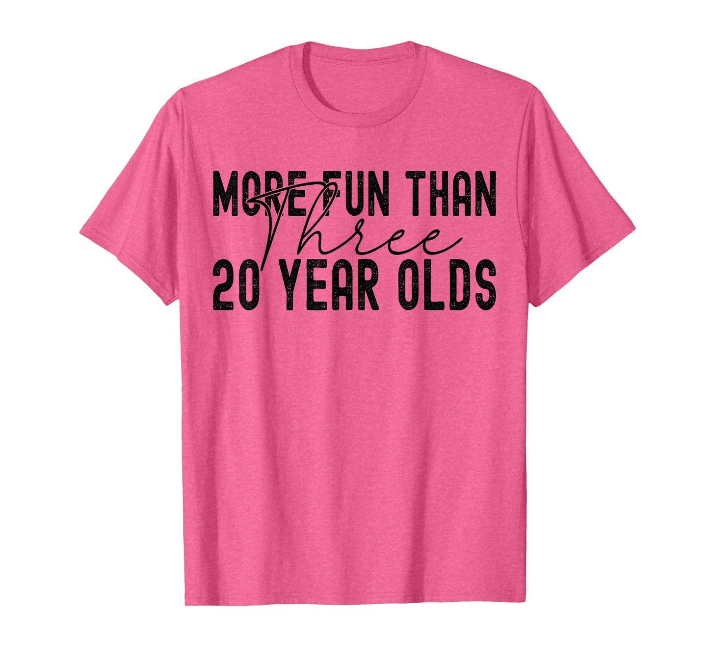More Fun Than Three 20 Year Olds T-Shirt