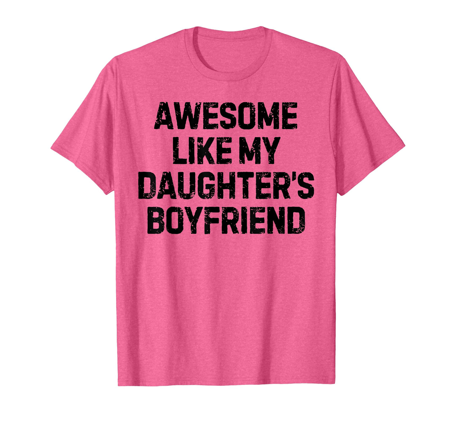 Funny Saying Awesome Like My Daughter's Boyfriend Women Men T-Shirt
