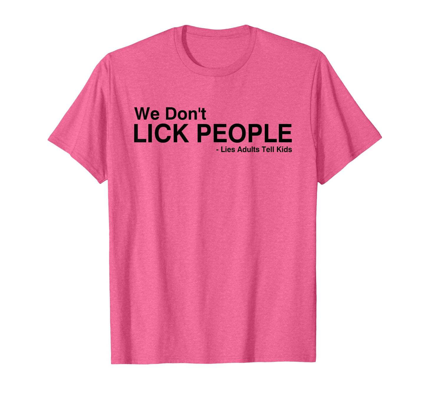 We Don't Lick People Lies Adults Tell Kids Funny Saying T-Shirt