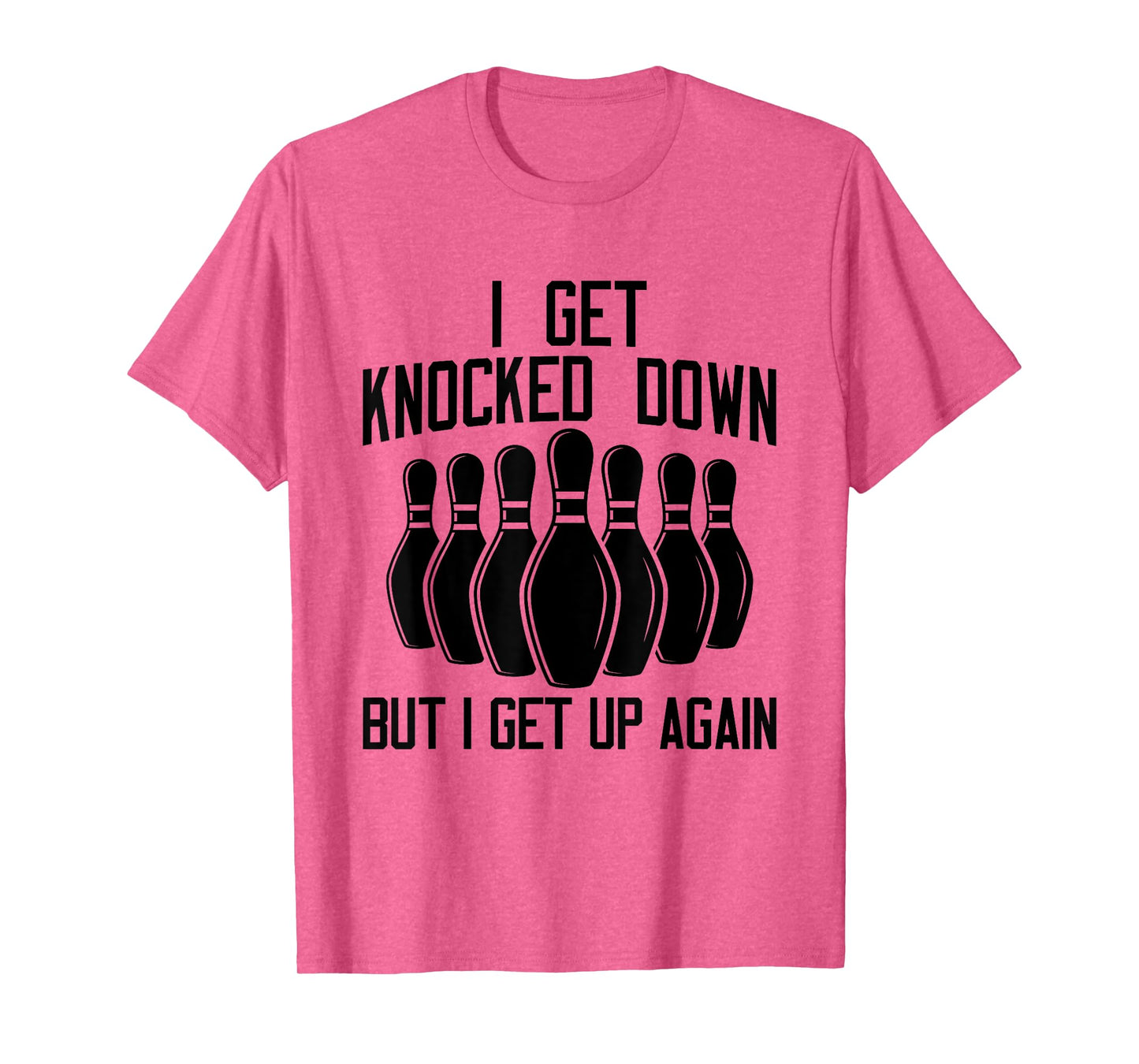 I Get Knocked Down But I Get up Again Funny Bowling Lovers T-Shirt