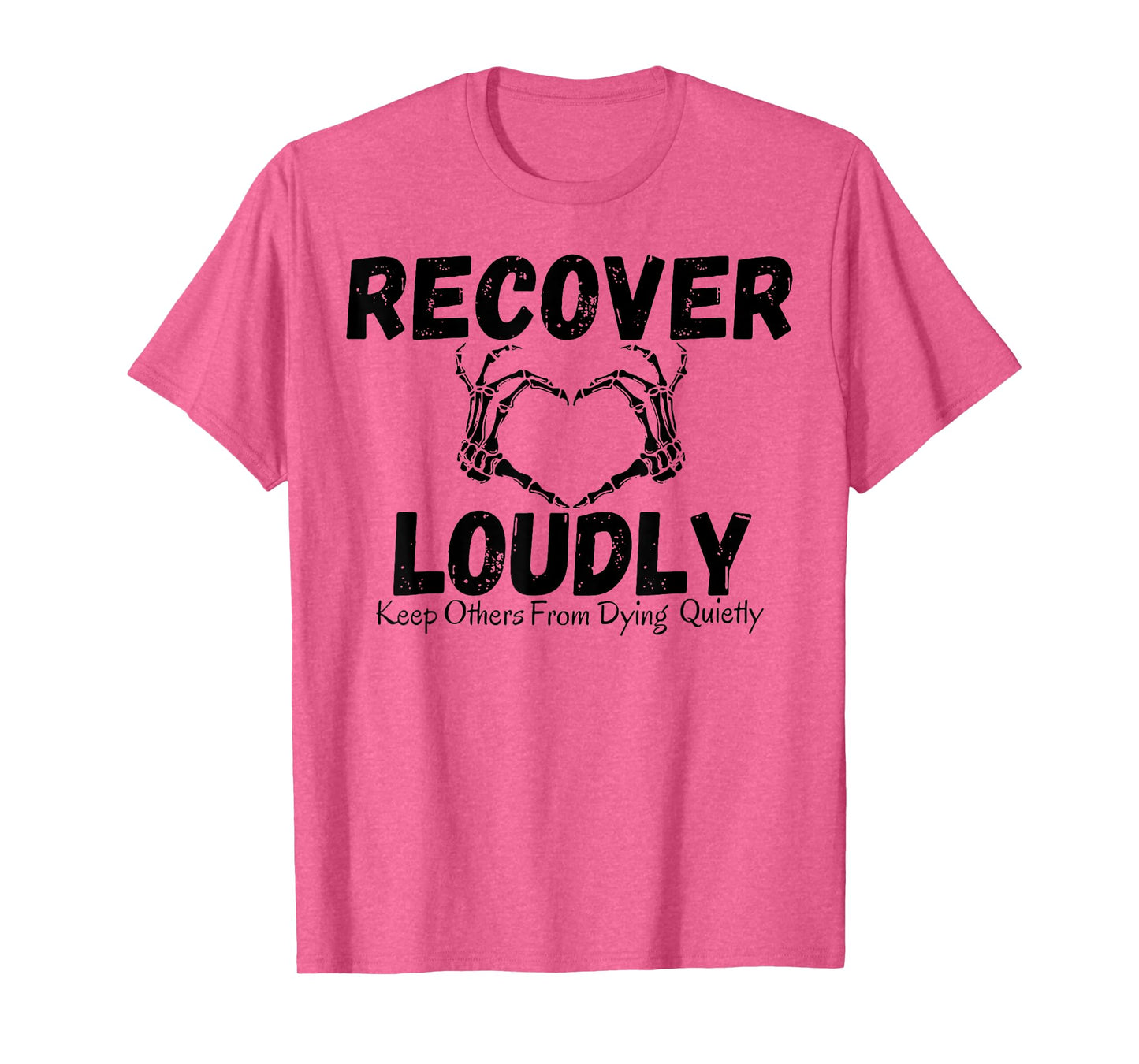 Recover Loudly Keep Others From Dying Quietly T-Shirt