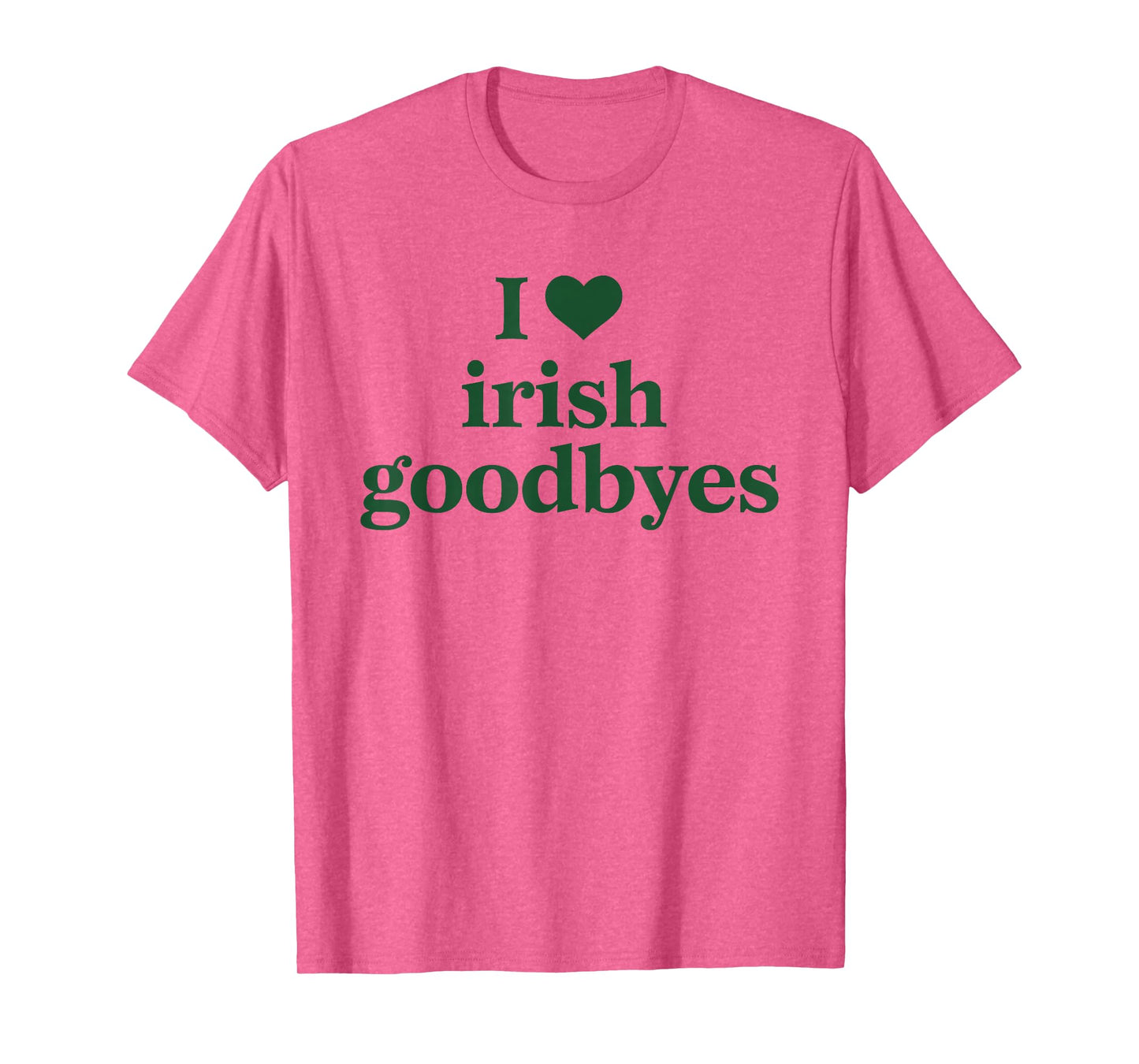 I Love Irish Goodbyes I Heart Irish Goodbyes St Patricks Day T-Shirt