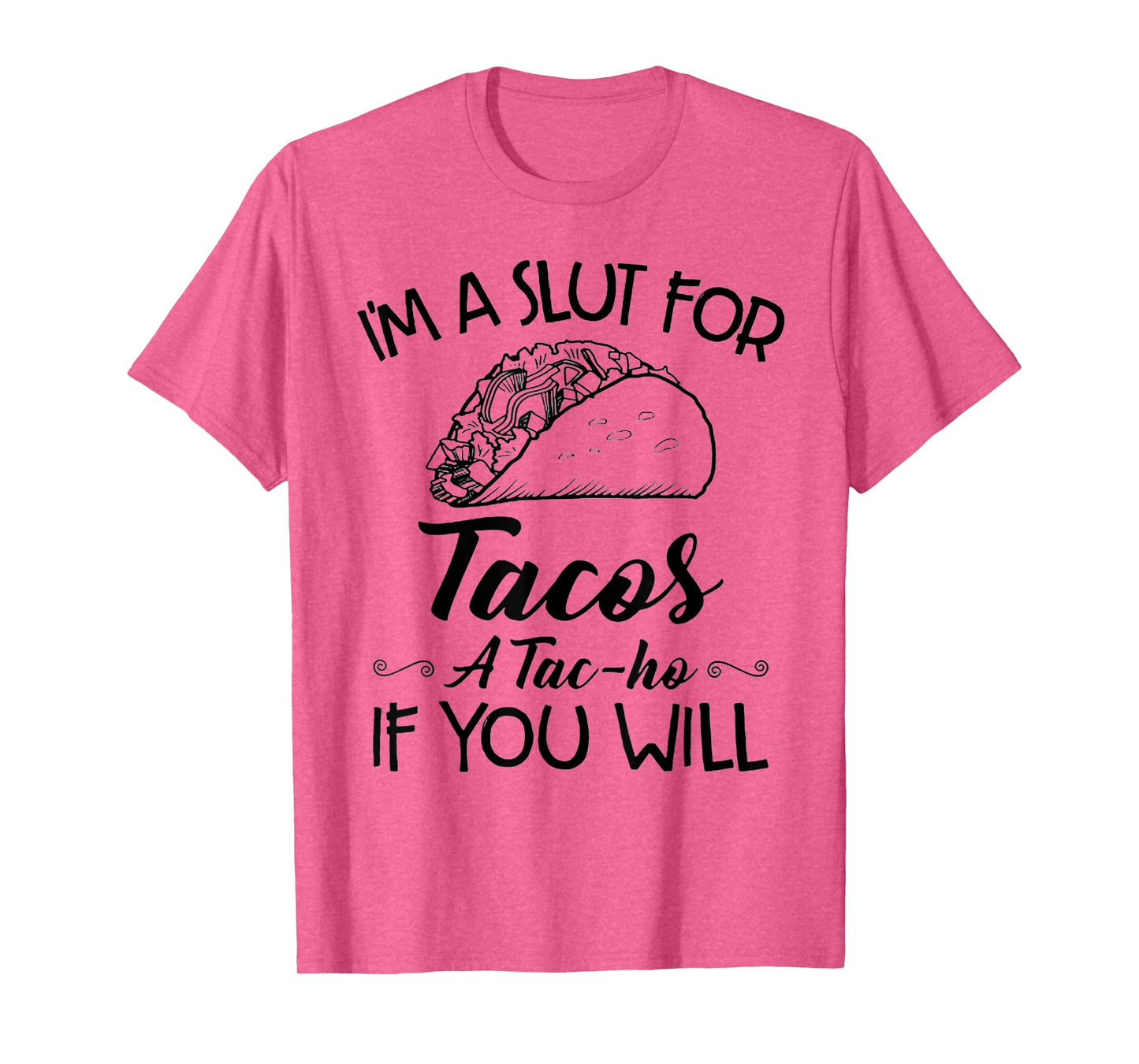 I'm A Slut For Tacos A Tac-ho If You Will T-Shirt