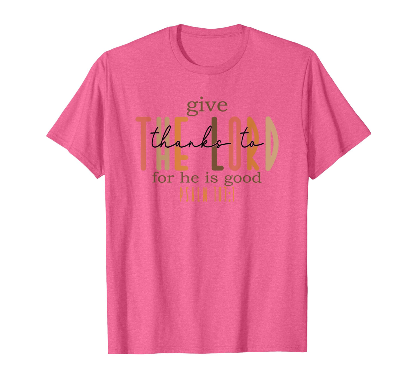 give thanks to the lord for he is good T-Shirt