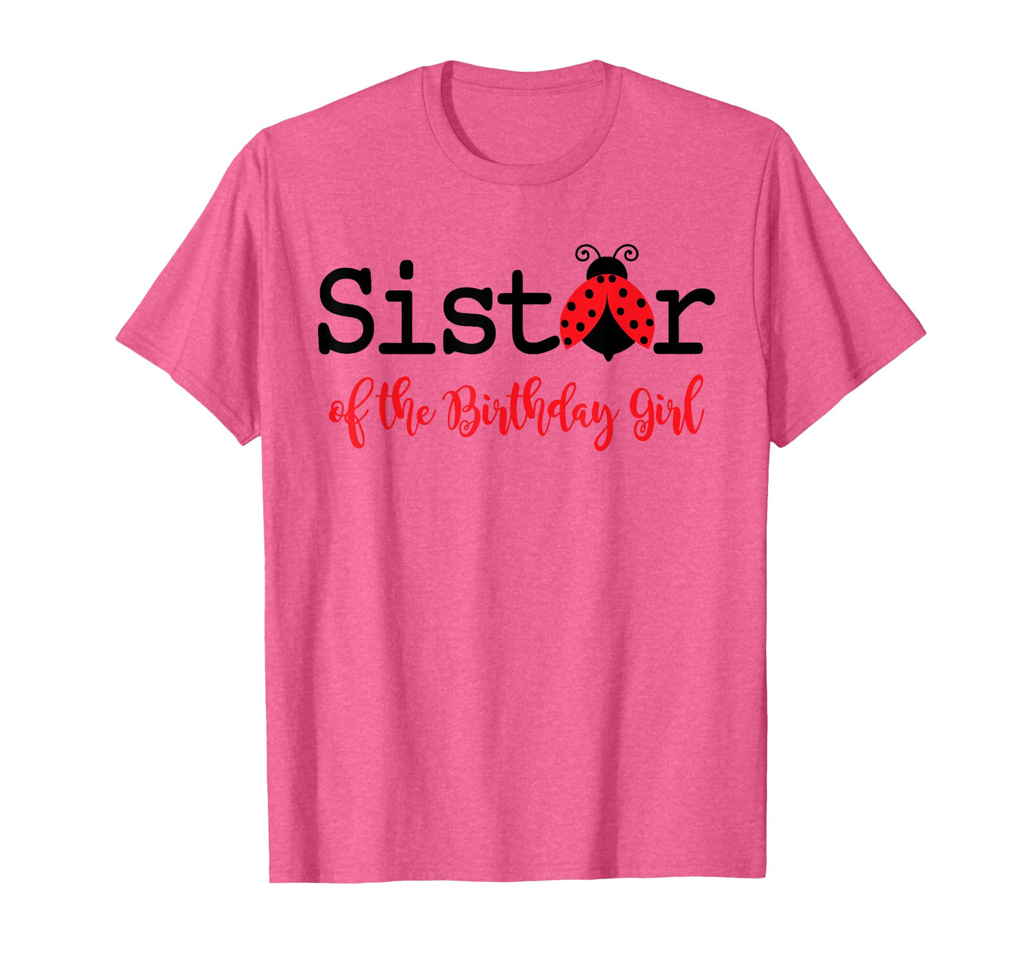 Sister Of The Birthday Girl - Family Ladybug Birthday T-Shirt