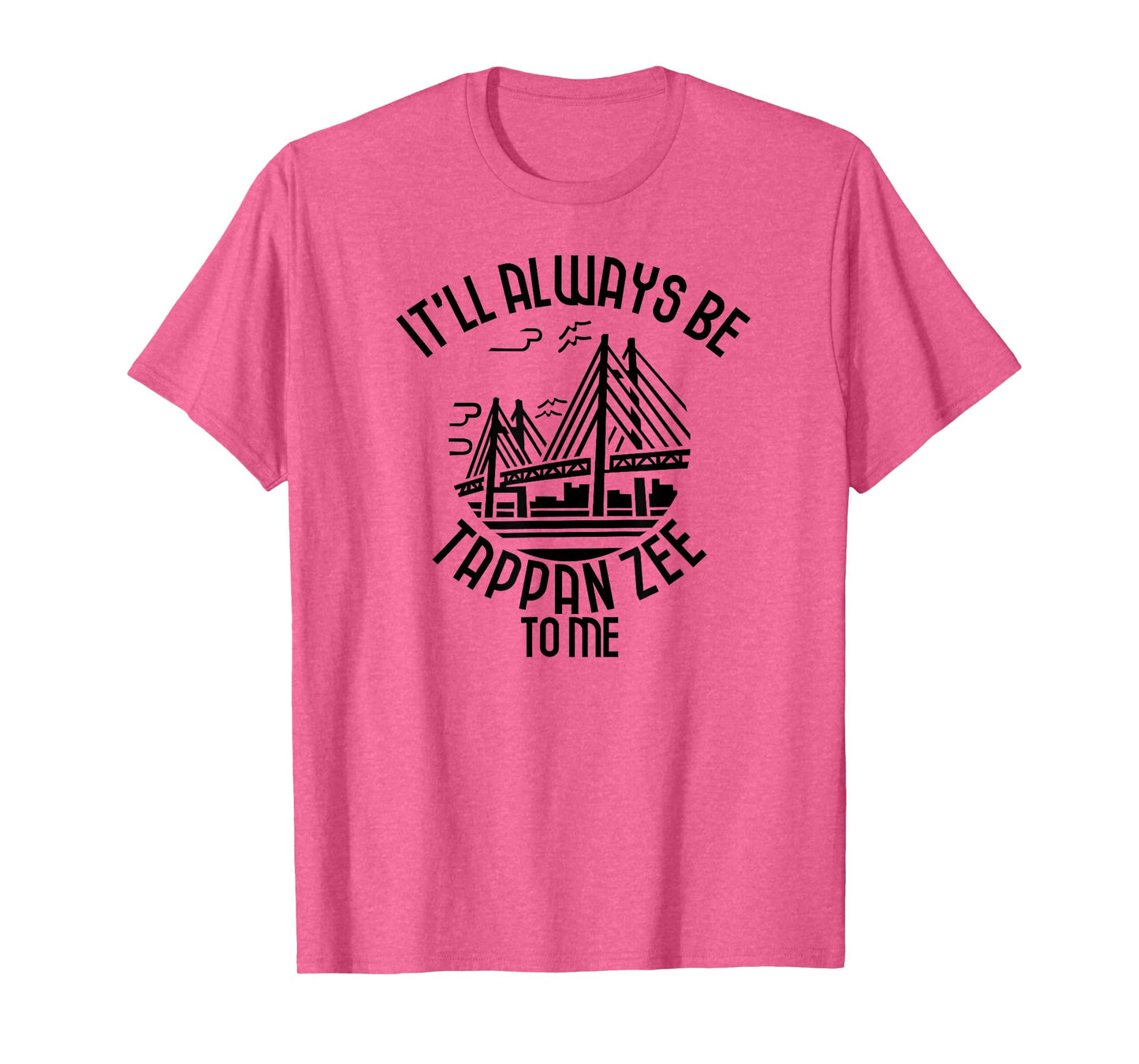 It’ll Always Be Tappan Zee To Me, New York NY Bridge Art T-Shirt