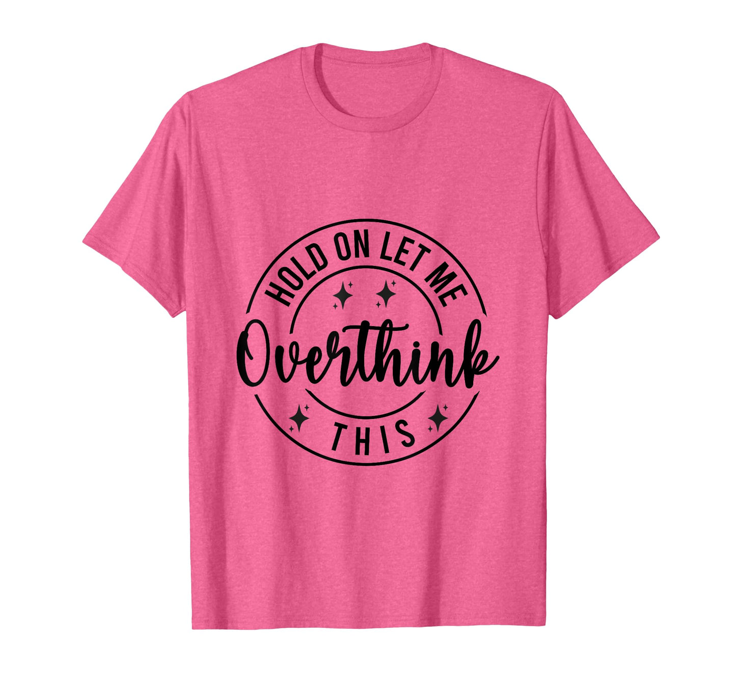 Funny Sarcastic Quote Hold On Let Me Overthink This T-Shirt