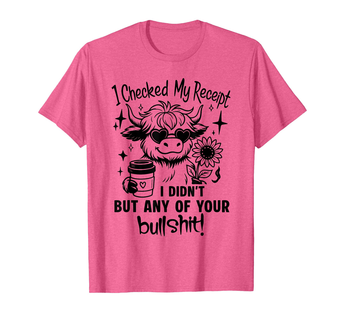 Cow I Checked My Receipt I Didn't Buy Any of Your Bullshit T-Shirt