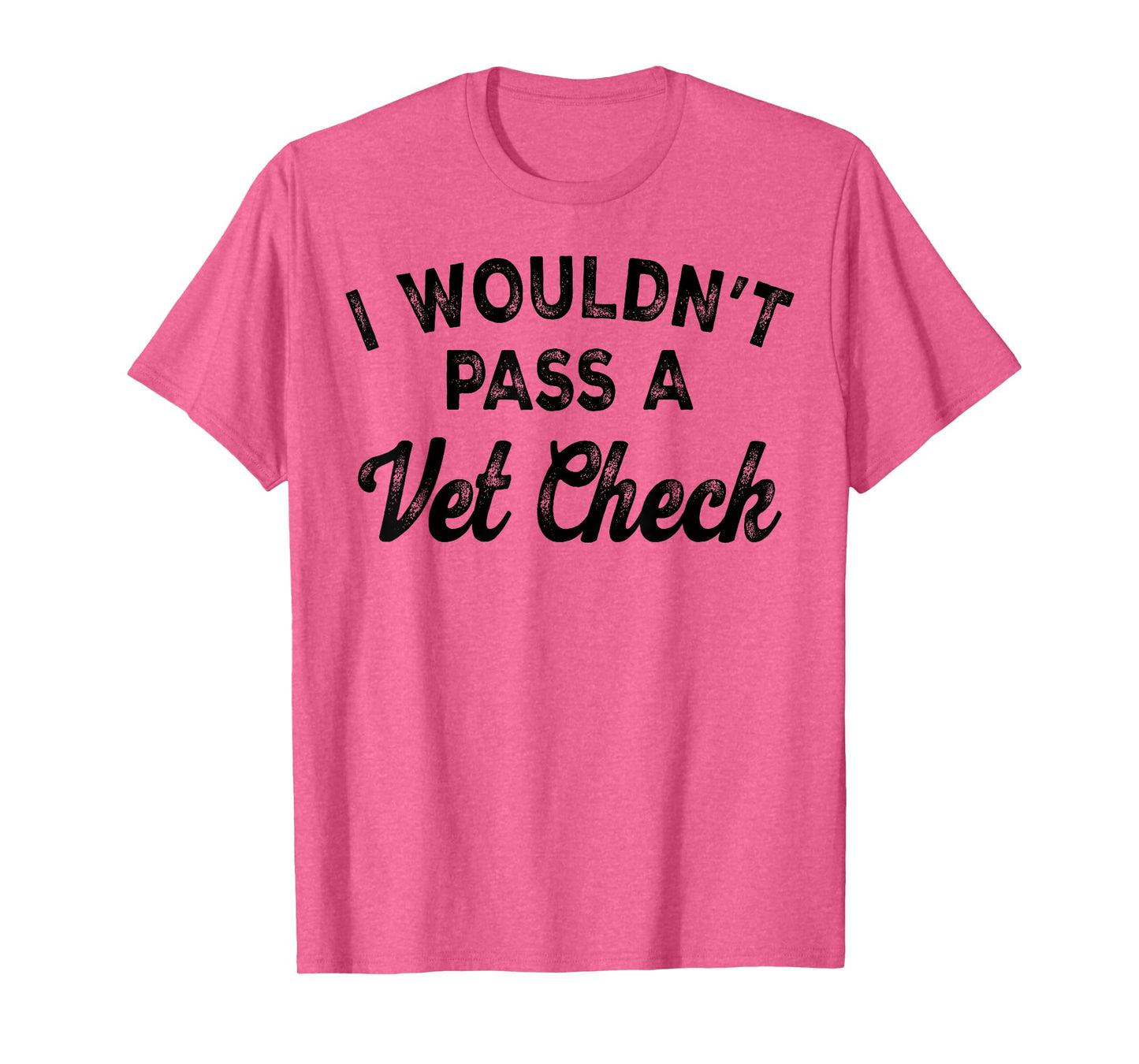 I Wouldn't Pass A Vet Check T-Shirt, Small, White