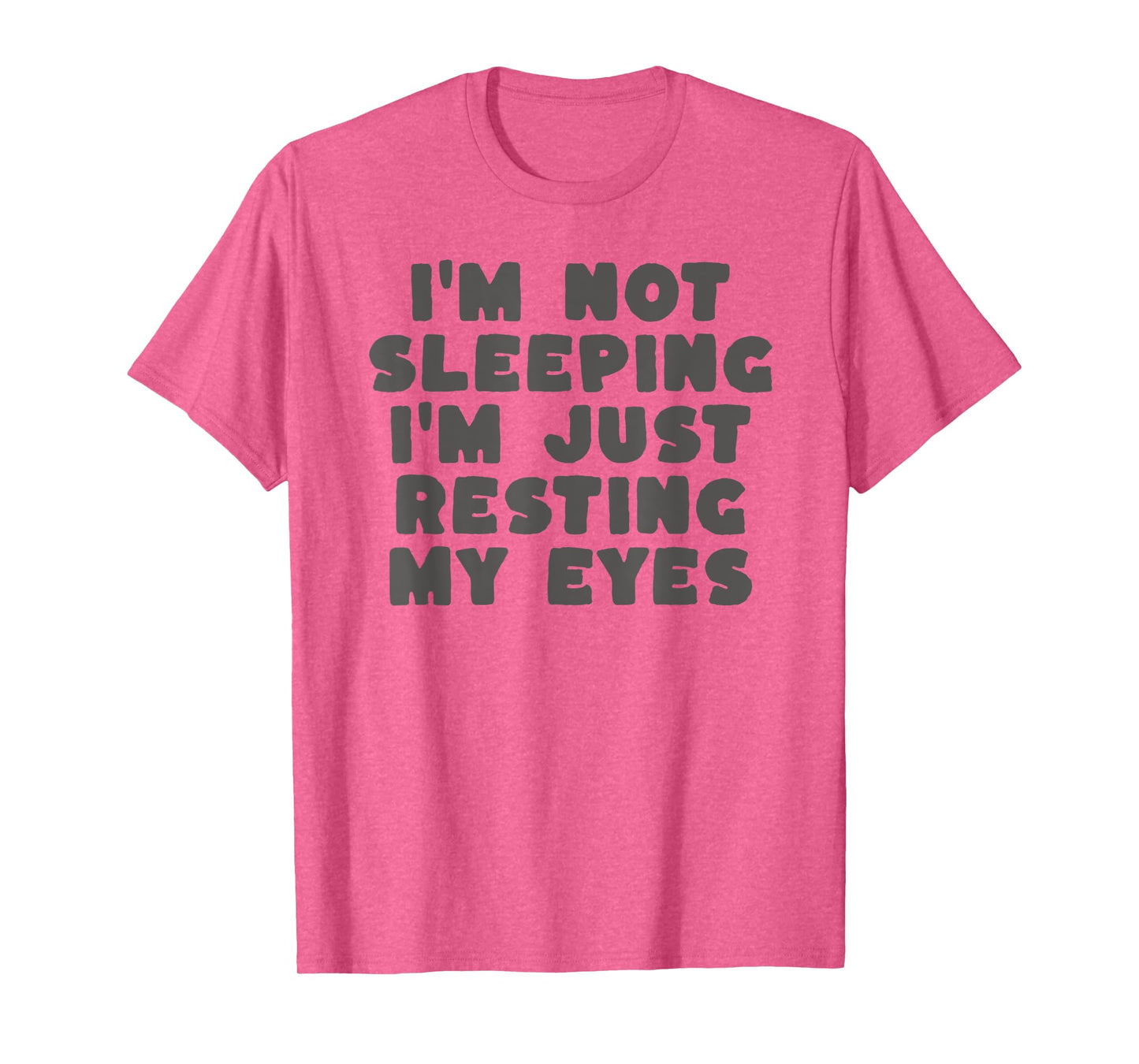 I'm Not Sleeping I'm Just Resting My Eyes T-Shirt