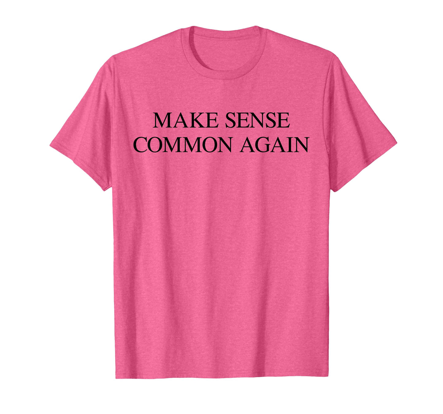 Make Sense Common Again Funny Quote Expression T-Shirt