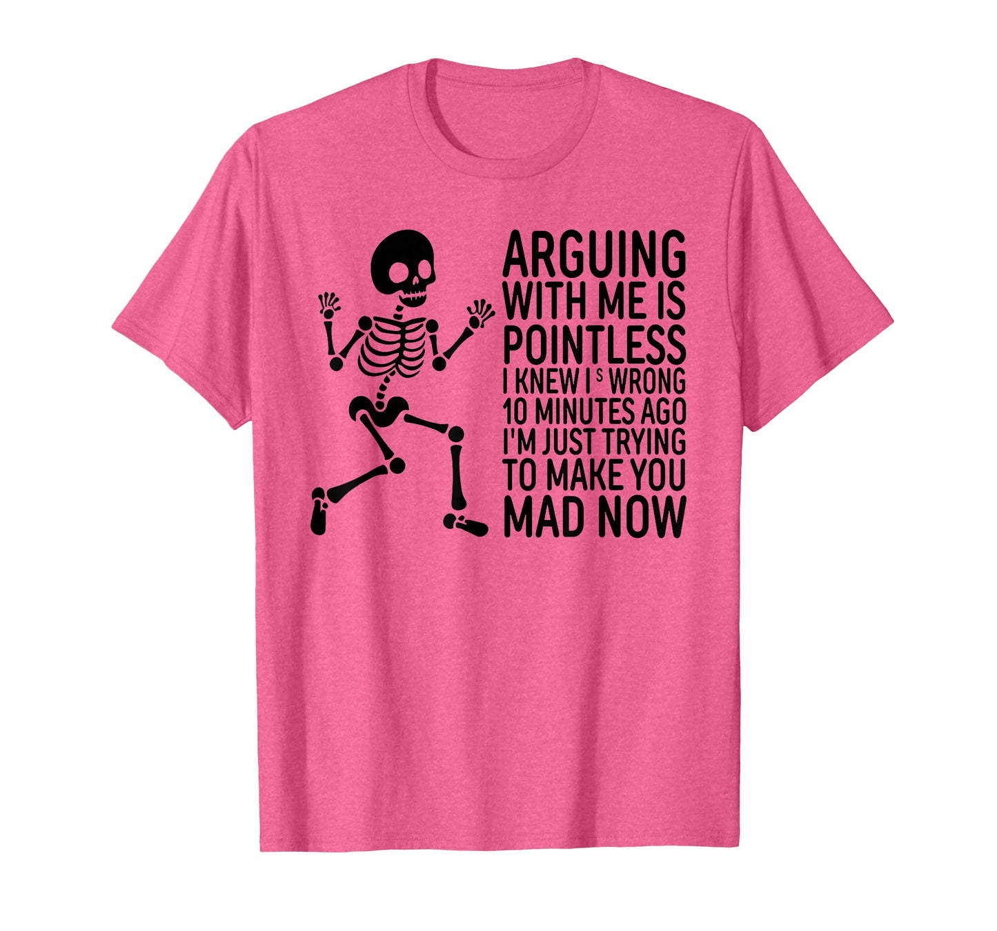 Arguing with Me is Pointless I Knew I was Wrong 10 Minutes T-Shirt