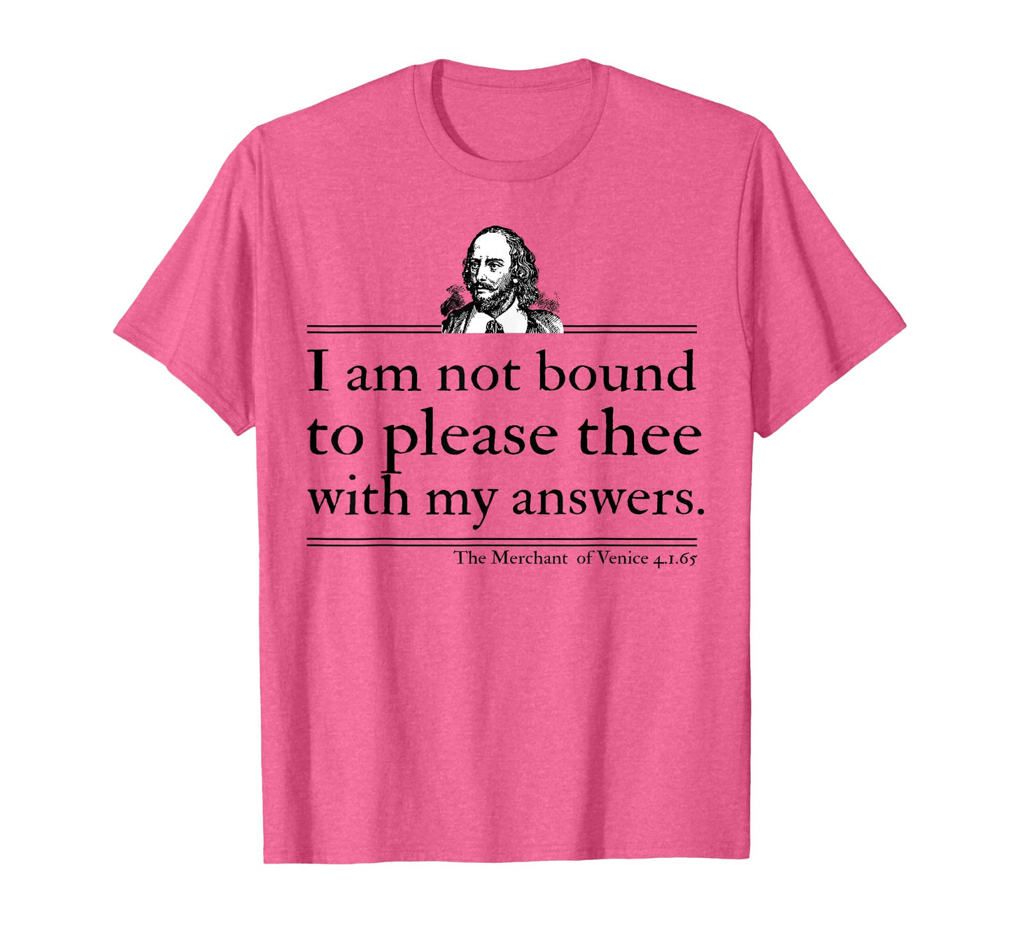 I Am Not Bound To Please Thee With My Answers T-Shirt