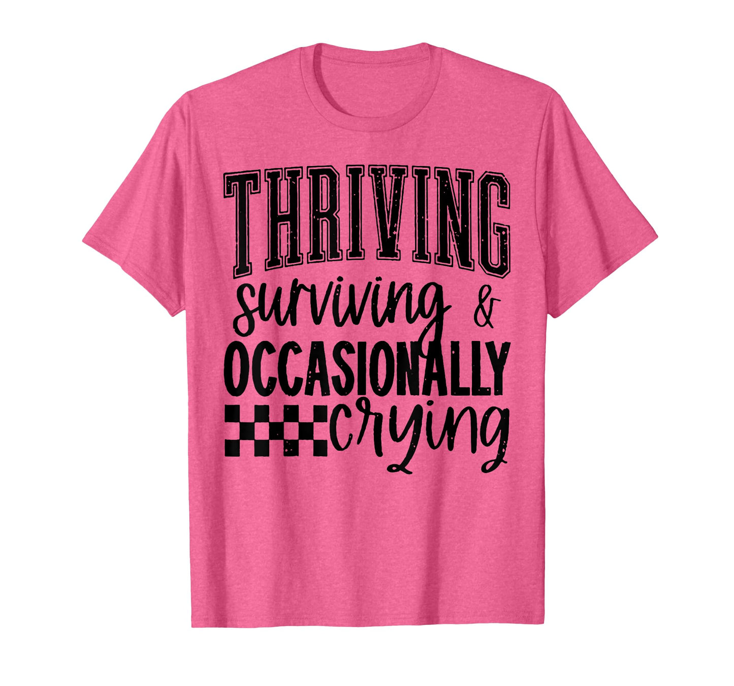Thriving Surviving and Occasionally Crying T-Shirt