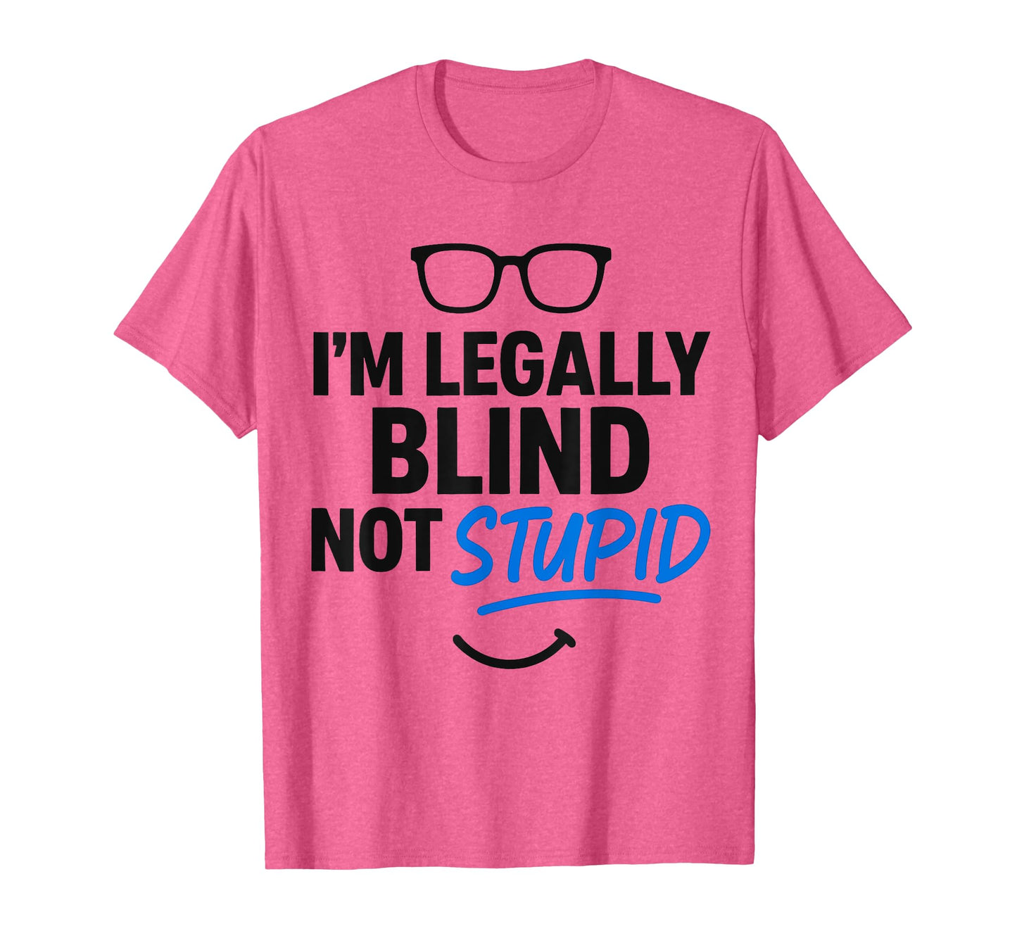 I'm Legally Blind Not Stupid Blindness Visually Impaired T-Shirt