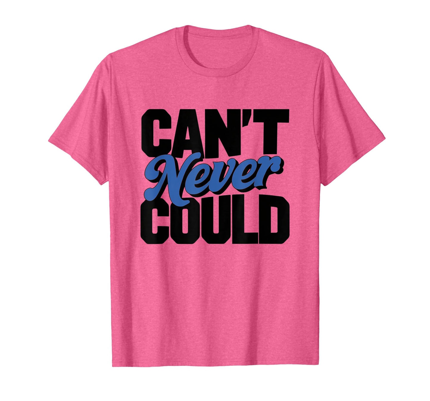CAN'T NEVER COULD T-Shirt