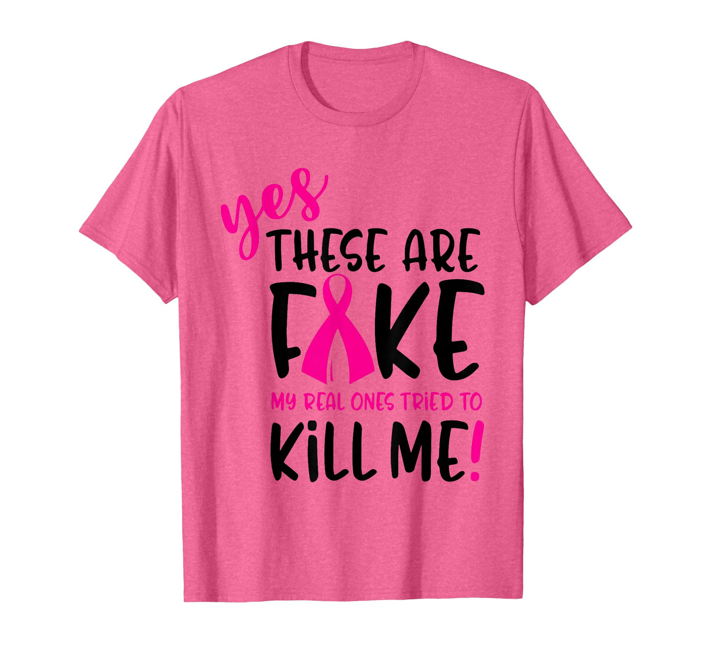 Breast Cancer Yes They're Fake My Real Ones Tried To Kill Me T-Shirt