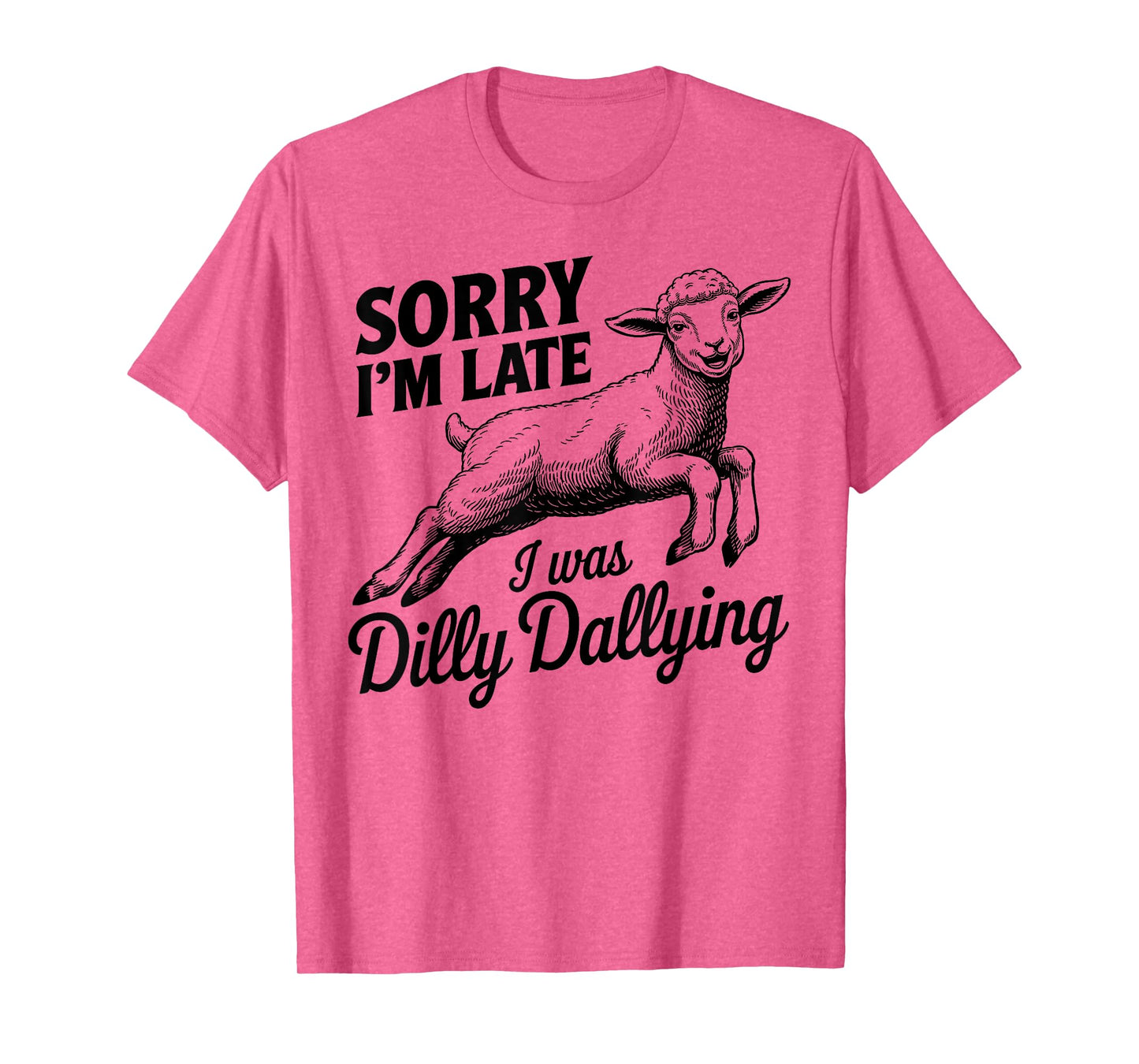 Sorry I'm Late I Was Dilly Dallying Funny sheep men woman T-Shirt