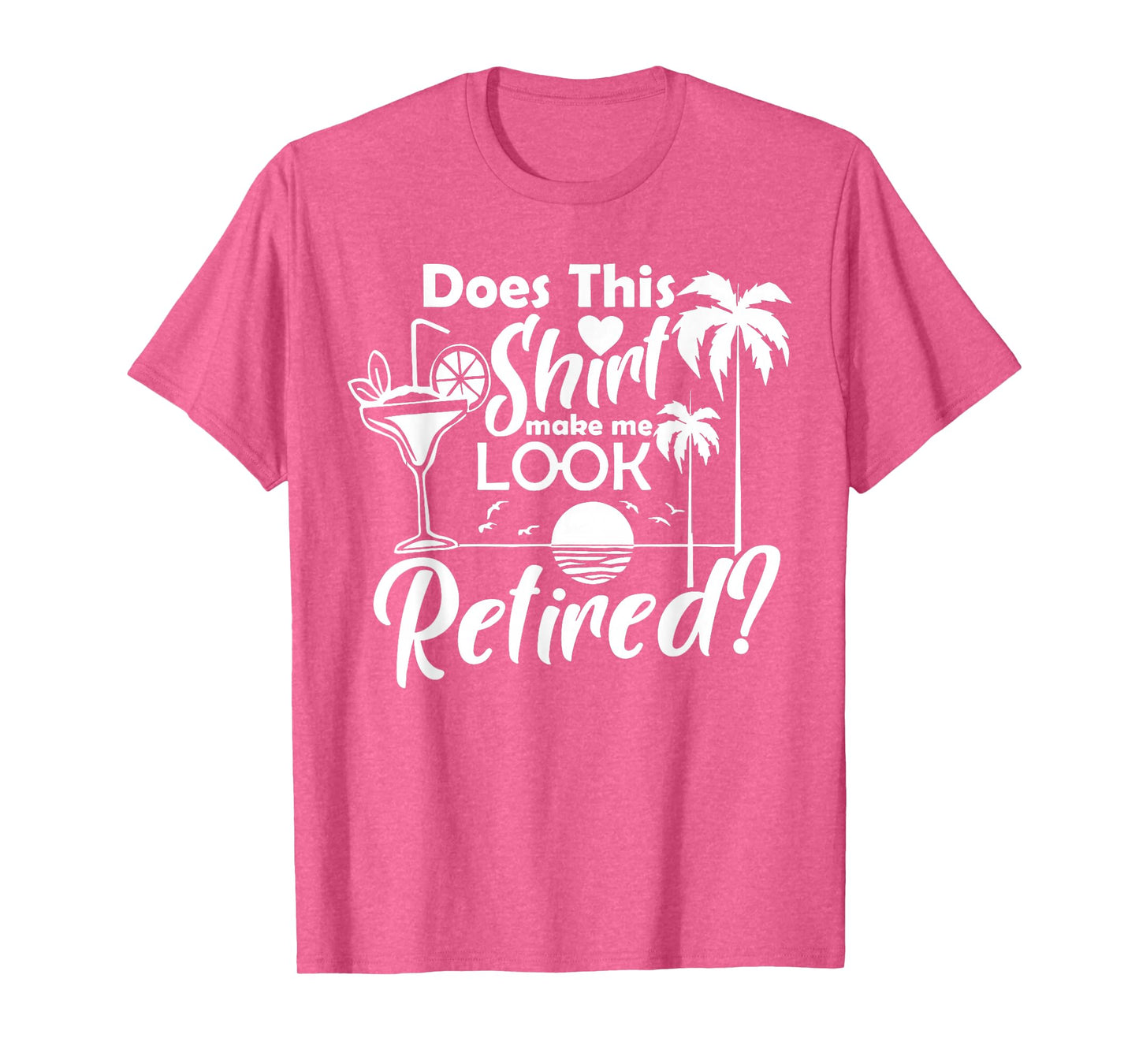 Does This Shirt Make Me Look Retired Funny Retirement Summer T-Shirt