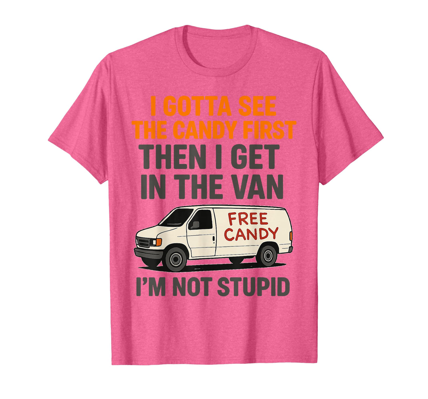 I Gotta See The Candy First Then I Get In The Van T-Shirt
