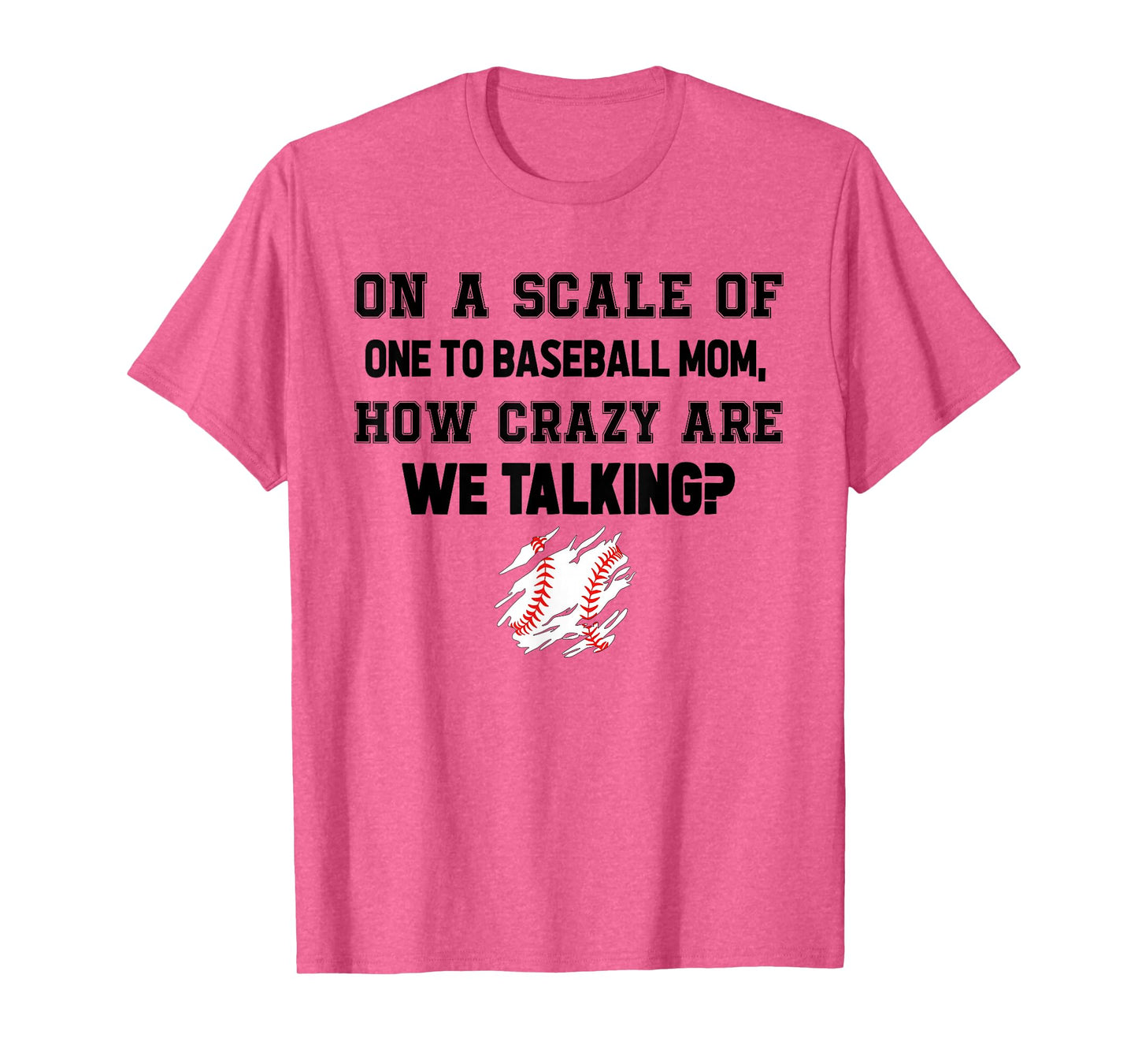 On A Scale Of One To Baseball Mom How Crazy Are We Talking T-Shirt