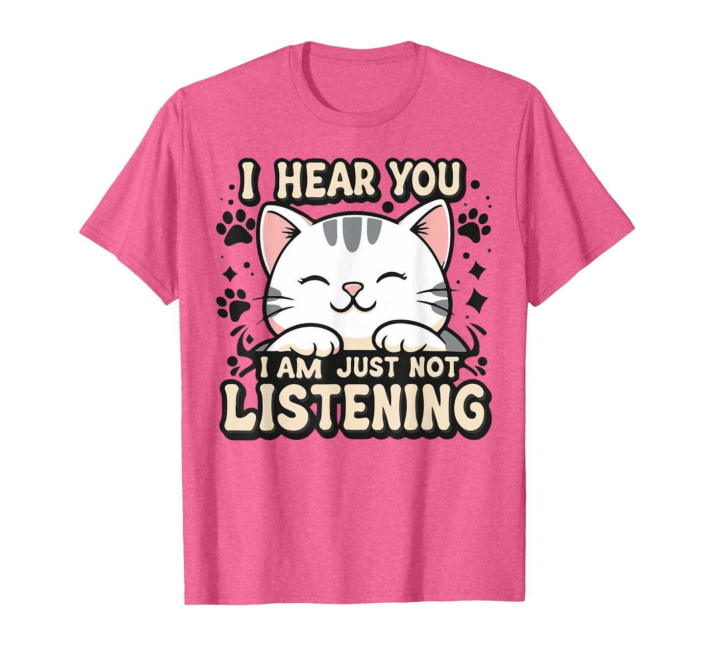 I hear you I am just not listening, smiling cat Men Women Kids T-Shirt