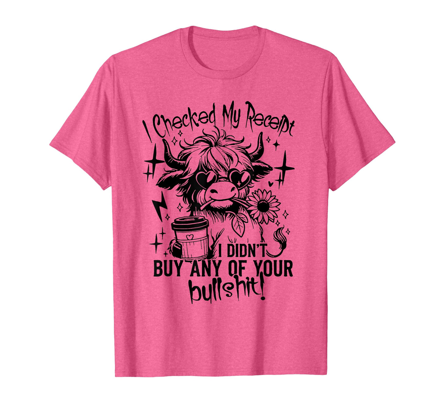 I Checked My Receipt I Didn't Buy Any Of Your Bullshit T-Shirt