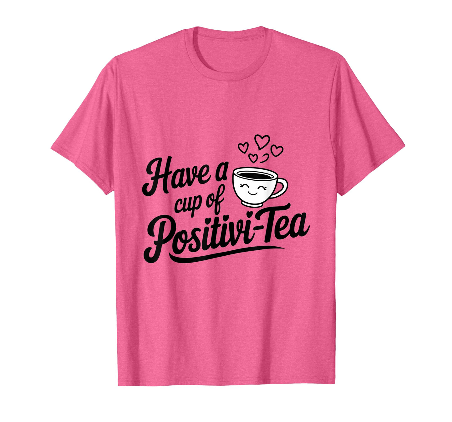 have a cup of positivi-tea positivity tea pun inspirational T-Shirt