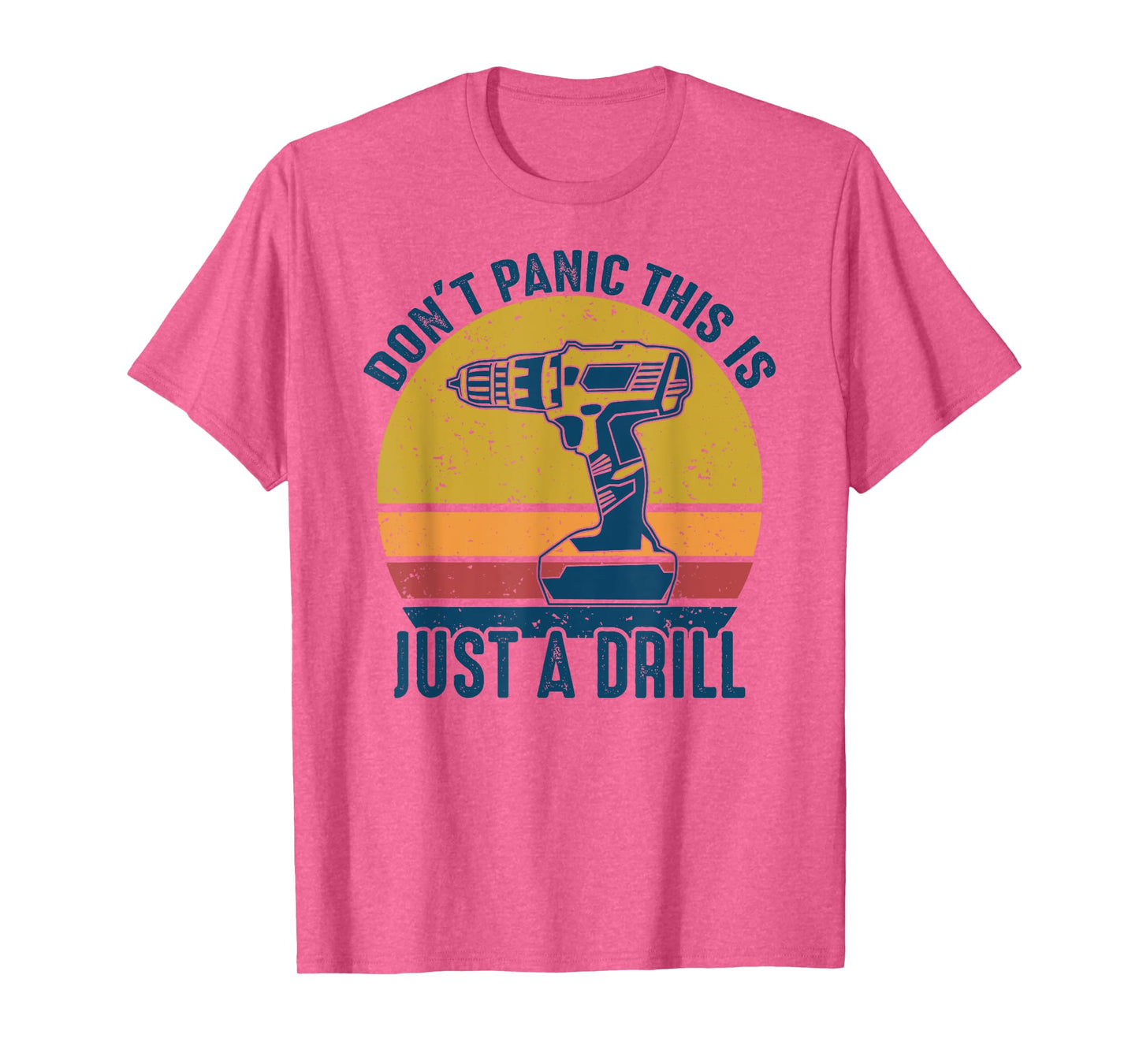 Don't Panic This is Just a Drill Vintage Funny Tool DIY Gift T-Shirt