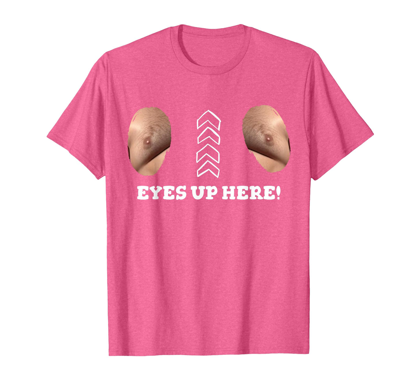 My Eyes Are Up Here With Cut Out For Man Boobs Funny Men T-Shirt