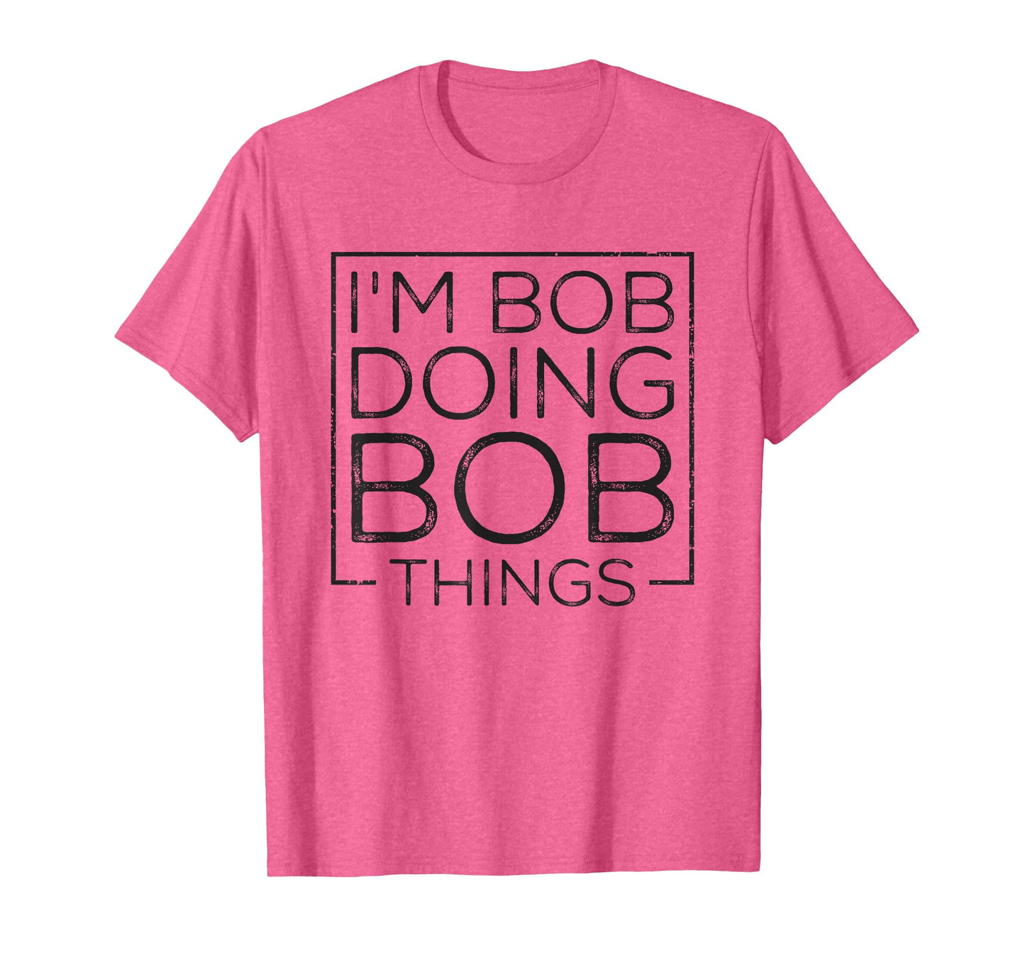 Distressed Funny Saying: I'm Bob Doing Bob Things T-Shirt