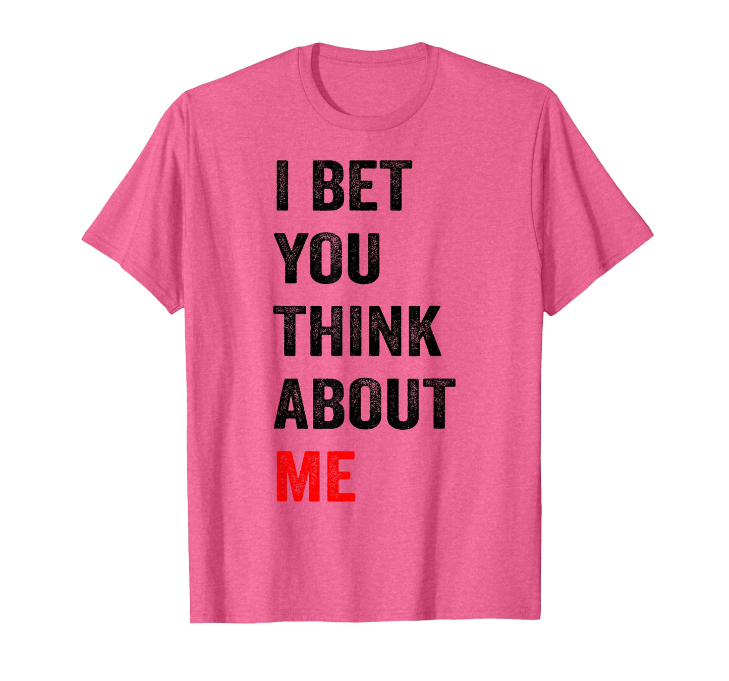 I Bet You Think About Me T-Shirt
