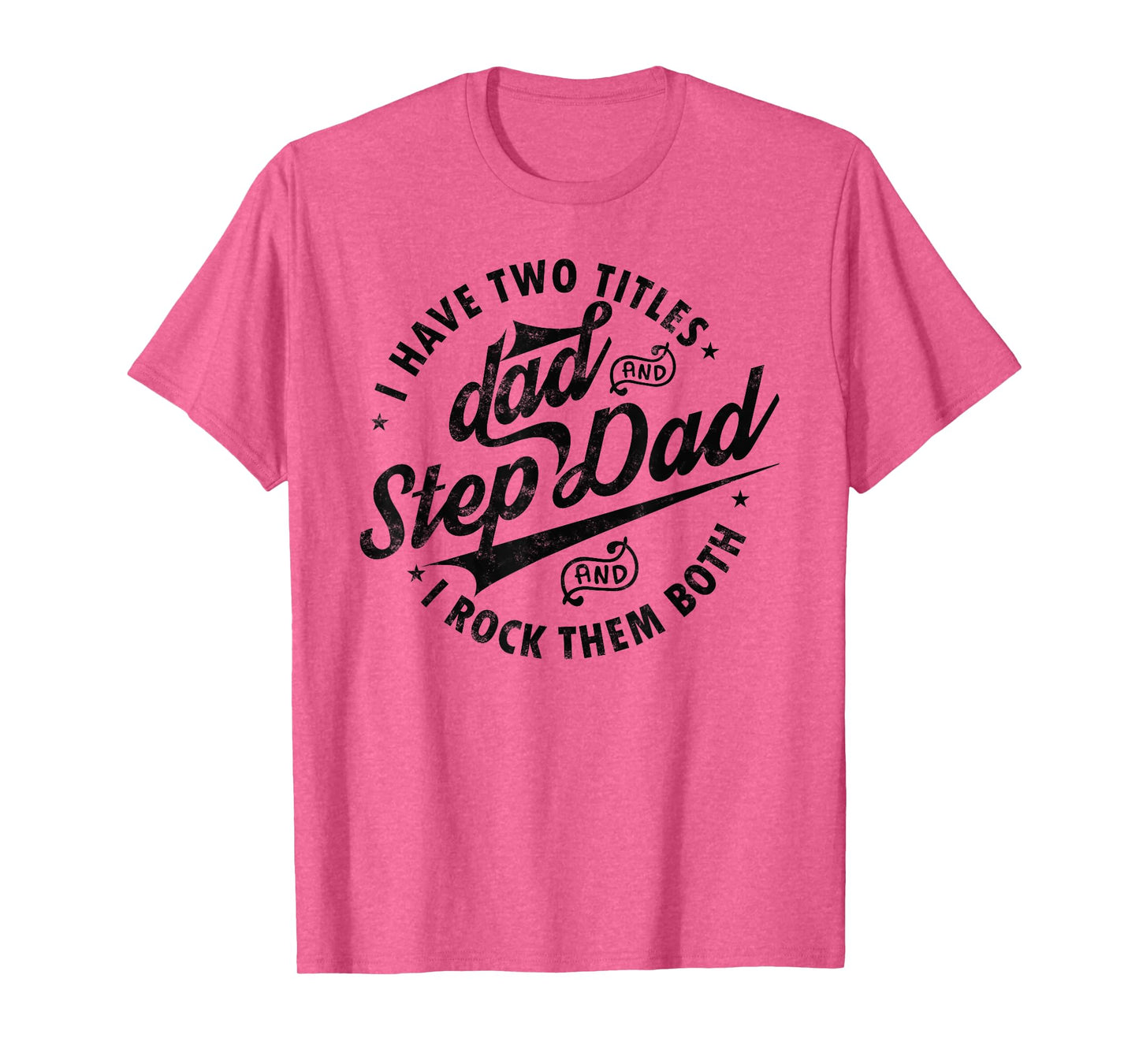 I Have Two Titles Dad and Step Dad Tee Funny Step-dad gifts T-Shirt