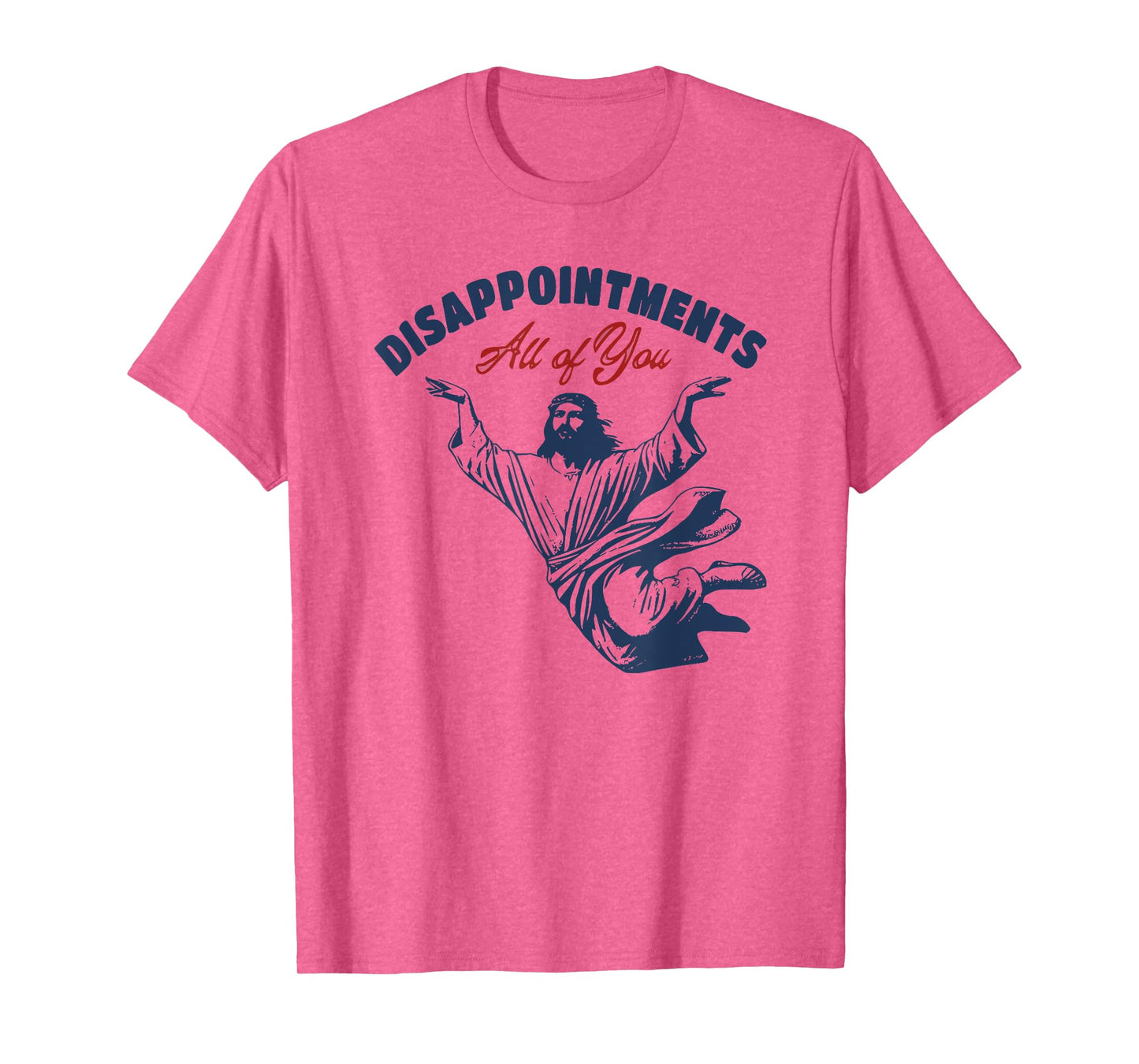 disappointments all of you jesus T-Shirt