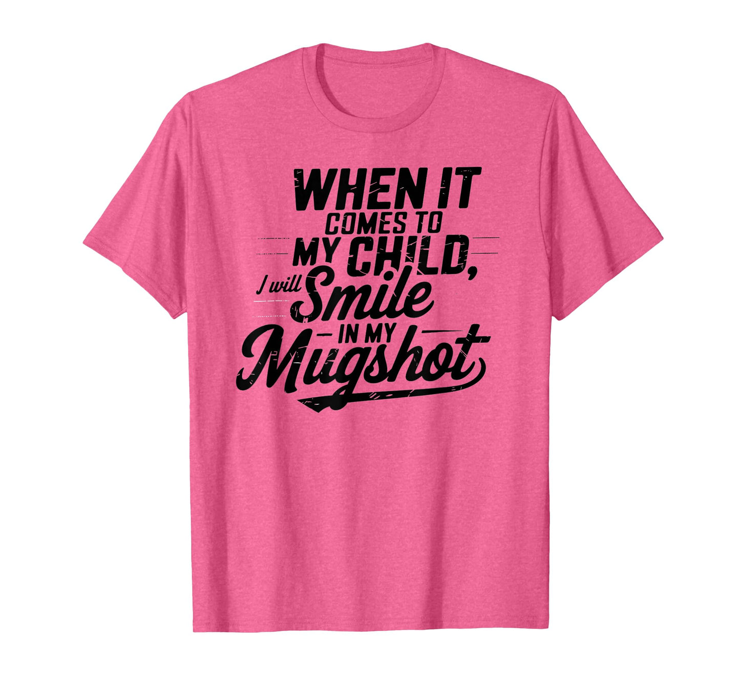When It Comes To My Children I Will Smile In My Mugshot T-Shirt