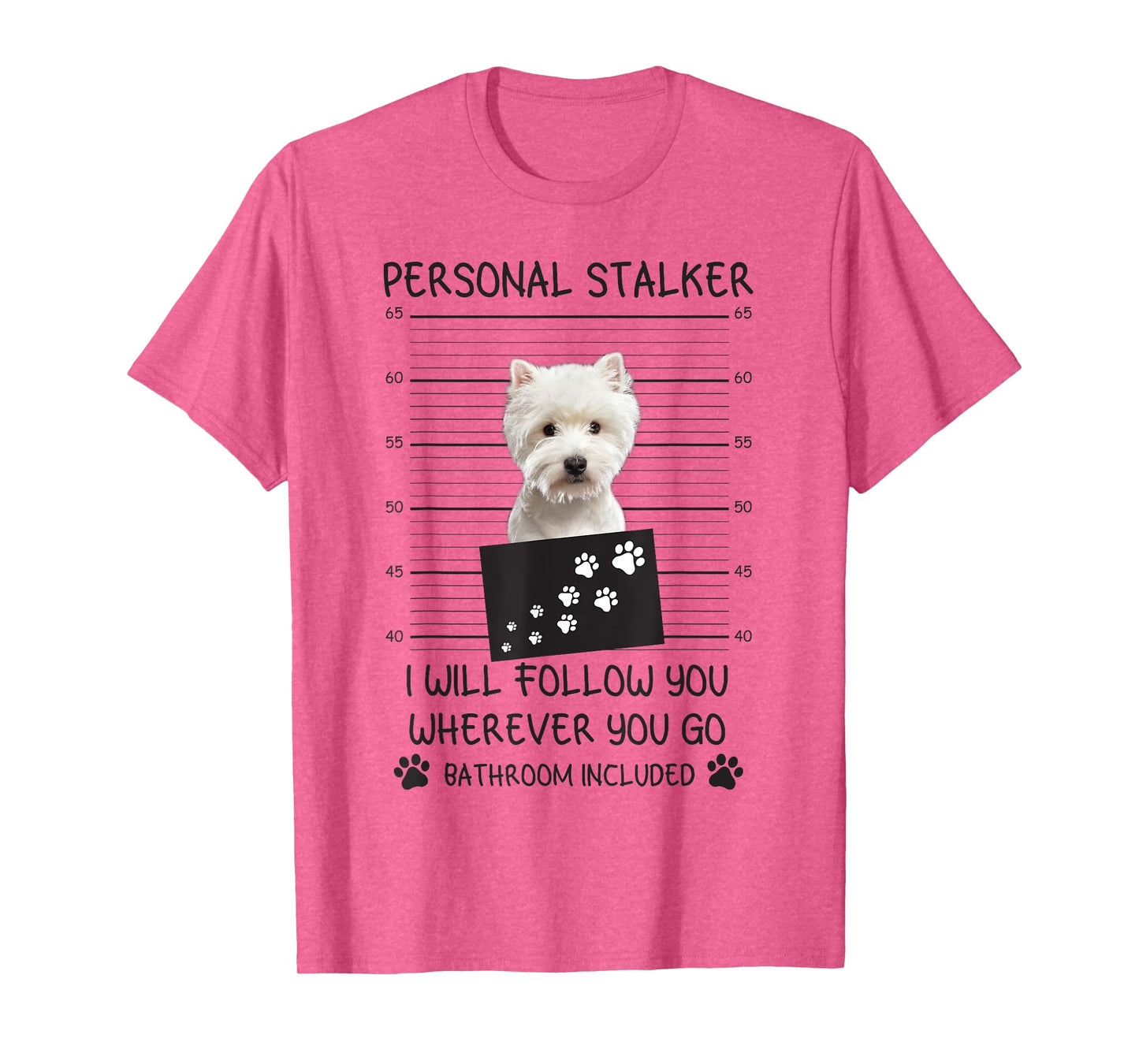 Funny Dog Lover Personal Stalker I'll Follow You Westie T-Shirt for Men Women