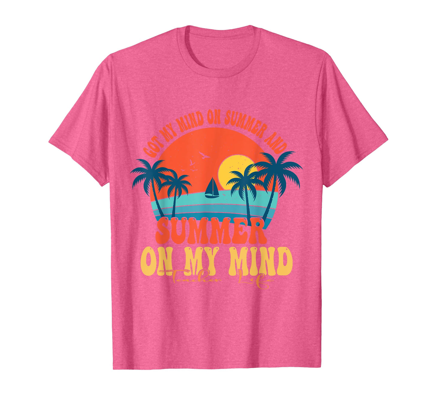 Got My Mind On Summer And Summer On My Mind Teacher Life T-Shirt