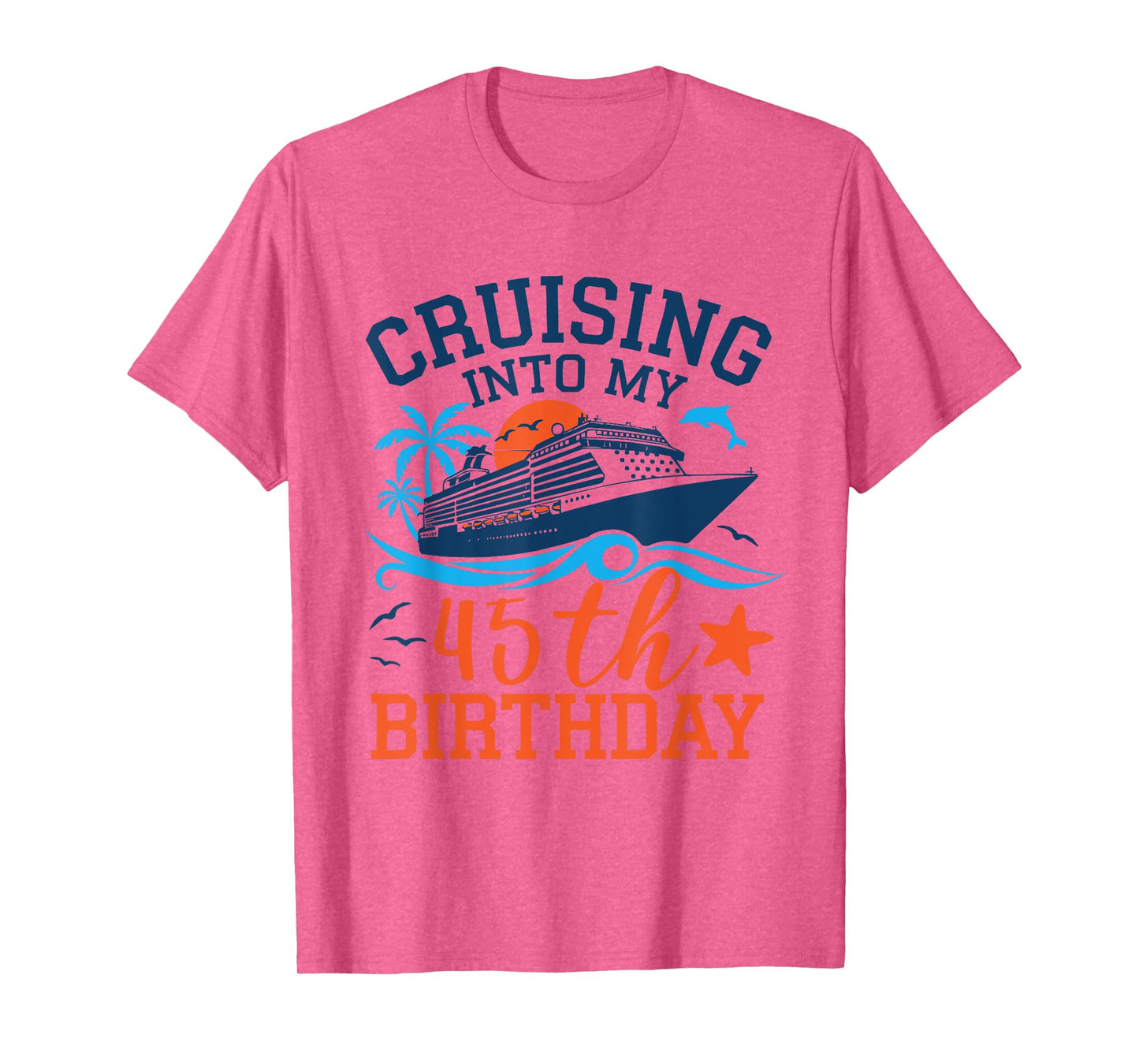 Cruising Into My 45th Birthday Family Cruise 45 Years Old T-Shirt