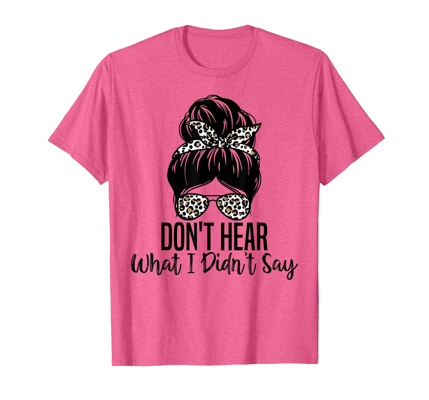 Don't Hear What I Didn't Say, Mental Health Autism Quote T-Shirt