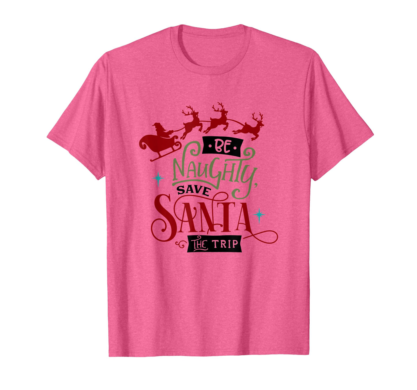 Funny Christmas Be Naughty Save Santa the Trip Holiday T-Shirt
