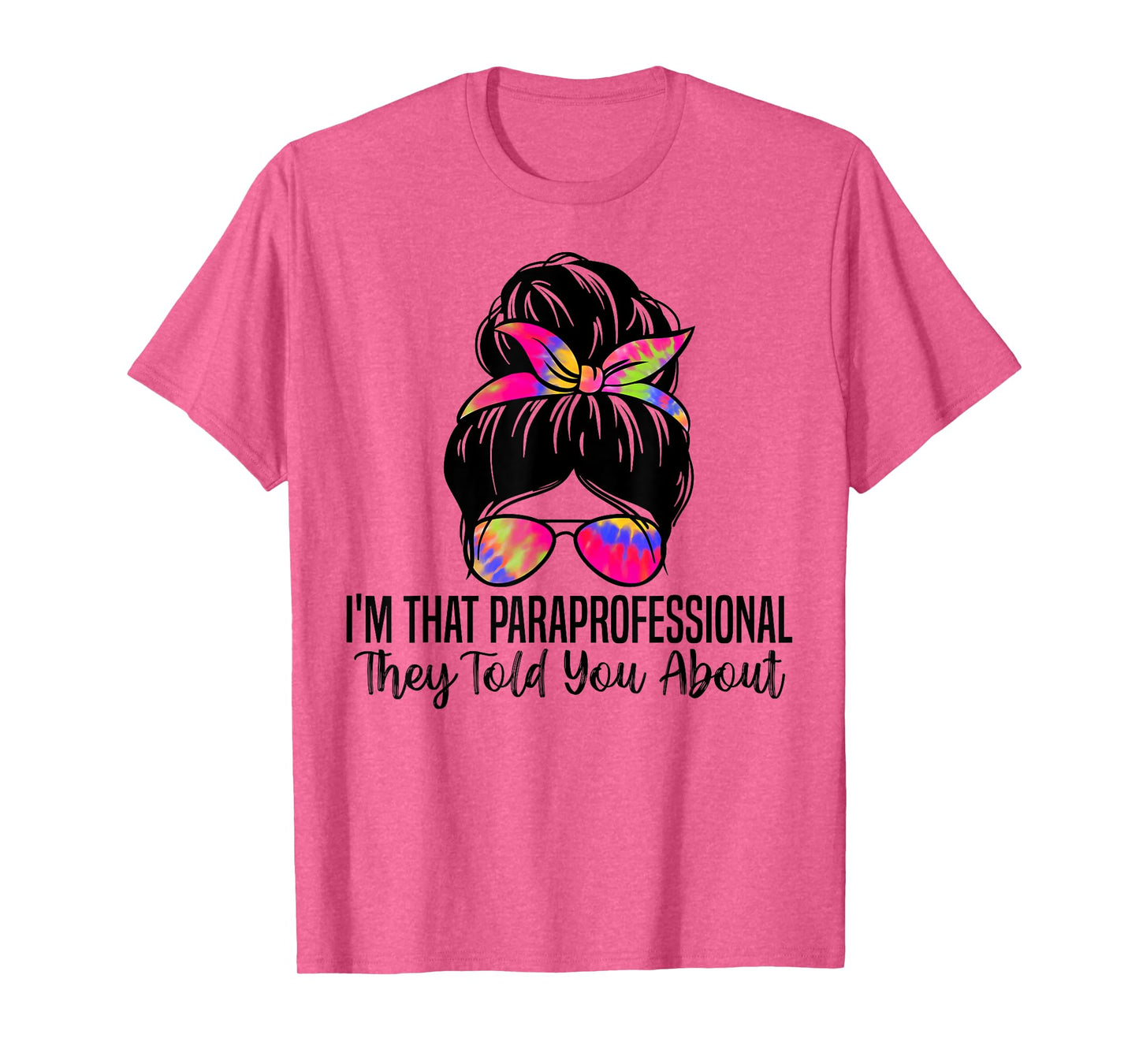 I'm That Paraprofessional They Told You About Funny Teachers Men Women T-Shirt