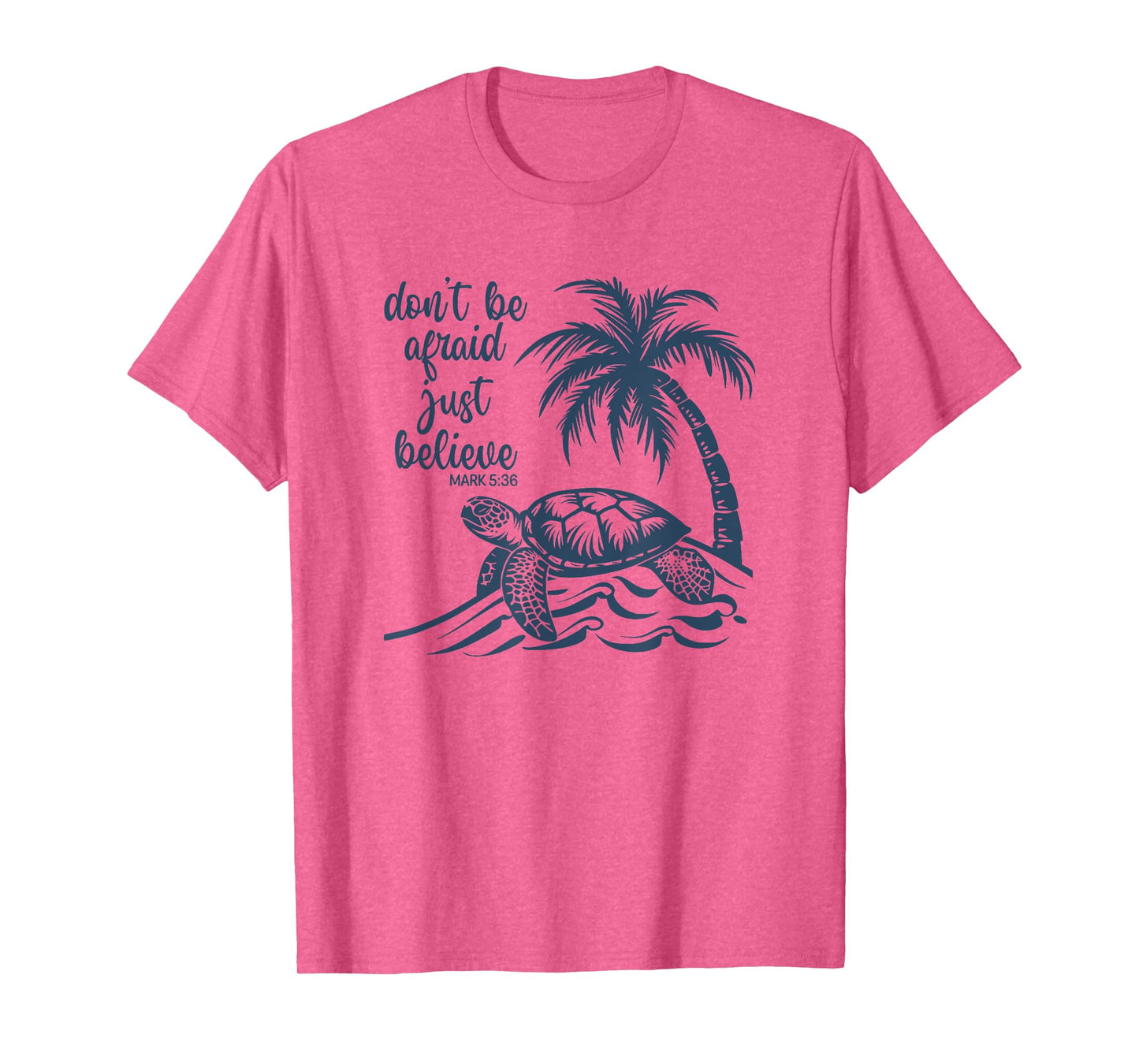 Don't Be Afraid Just Believe Turtle Beach T-Shirt for Men Women Kids