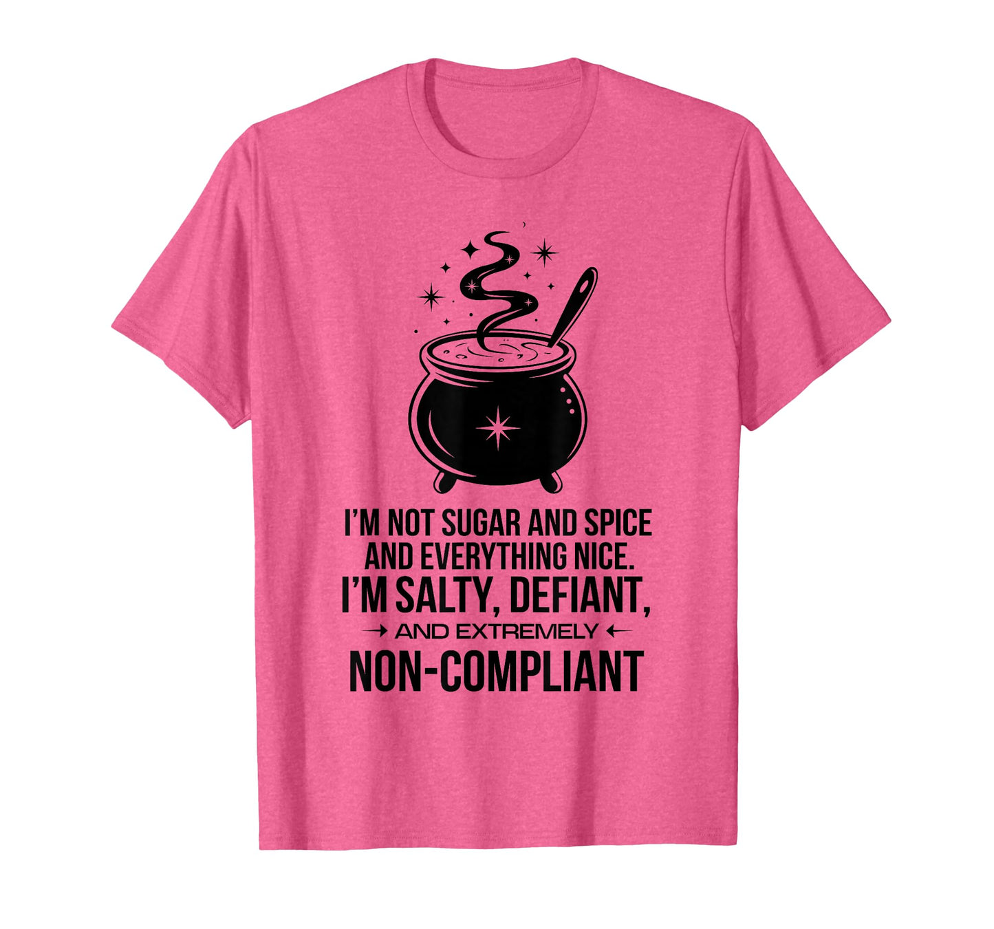 I'm Not Sugar And Spice Everything Nice I'm Salty Defiant T-Shirt