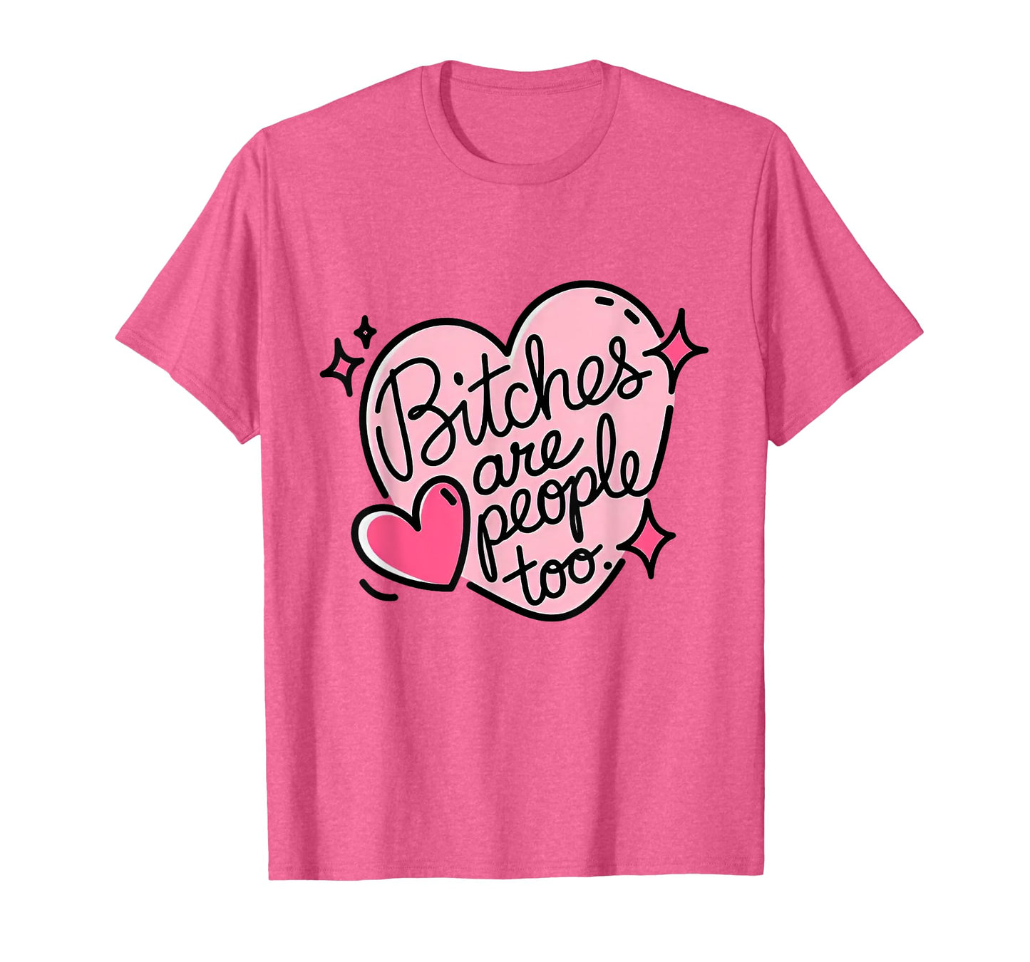 Bitches Are People Too T-Shirt