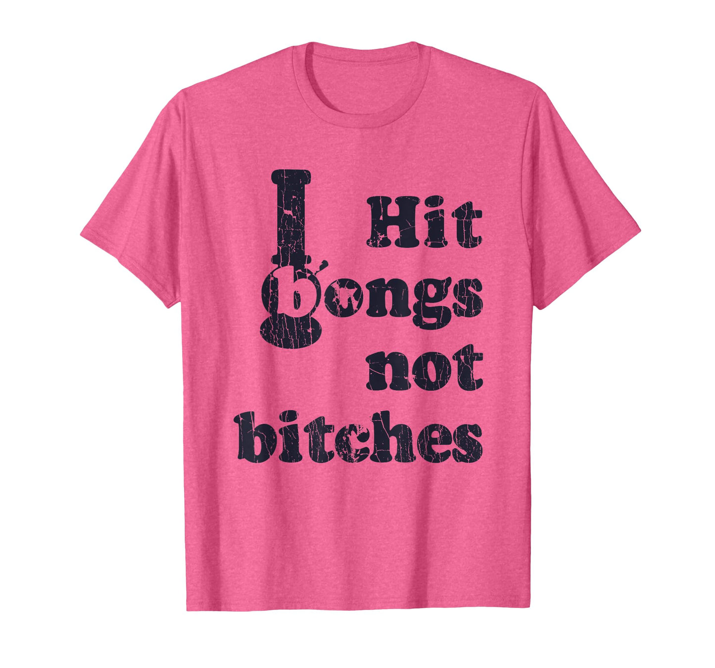 Hit Bongs Not Bitches Witty Humorous Joke T-Shirt