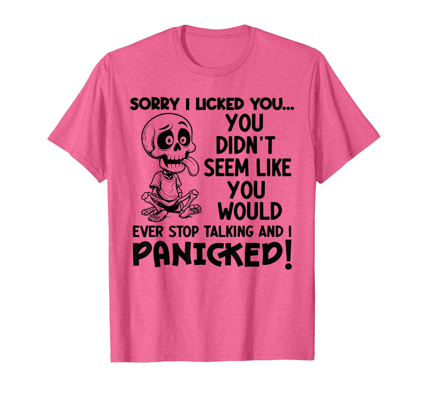 Skeleton Sorry I Licked You You Didn't Seem Like You Would T-Shirt