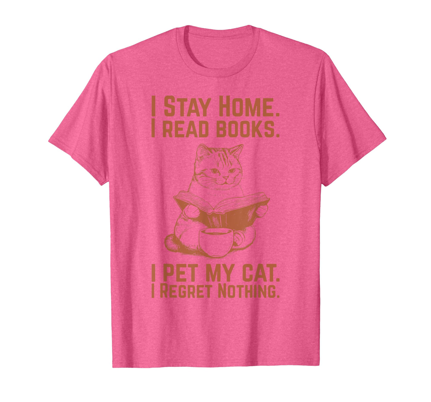 I Stay Home I Read Books I Pet My Cat I Regret Nothing T-Shirt