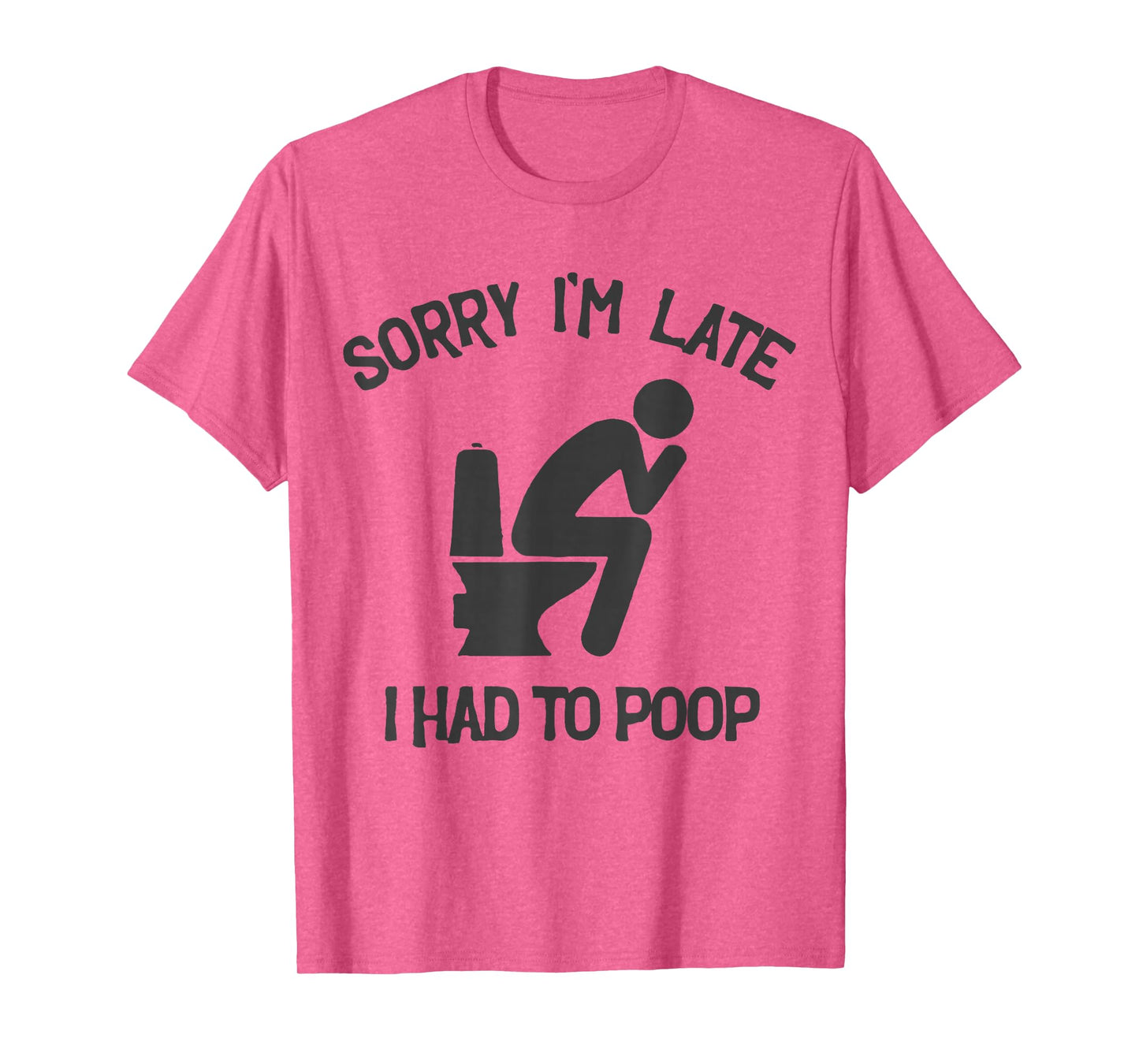 Sorry I'm Late I Had to Poop Toilet Funny Saying Quote Men T-Shirt